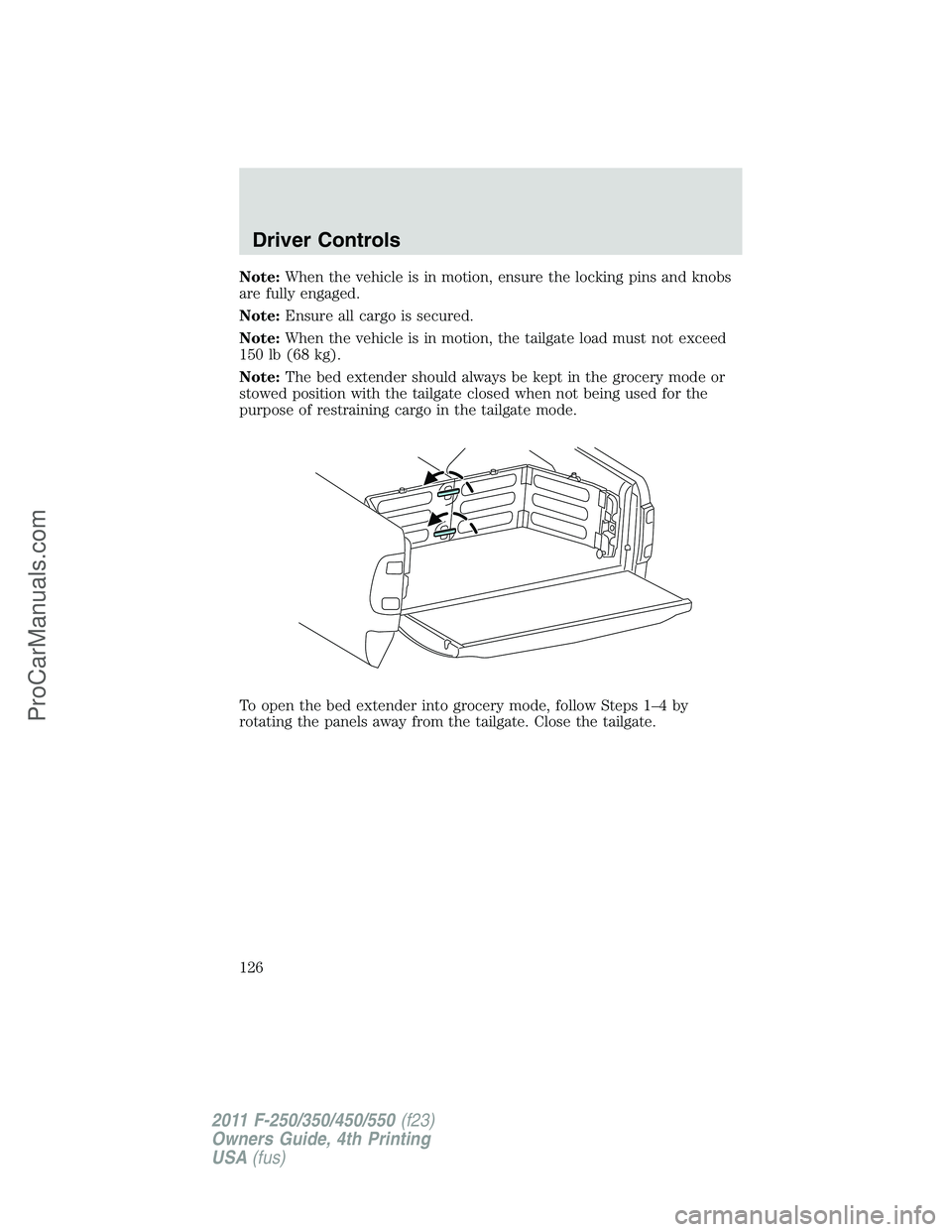 FORD F350 2011  Owners Manual Note:When the vehicle is in motion, ensure the locking pins and knobs
are fully engaged.
Note:Ensure all cargo is secured.
Note:When the vehicle is in motion, the tailgate load must not exceed
150 lb 