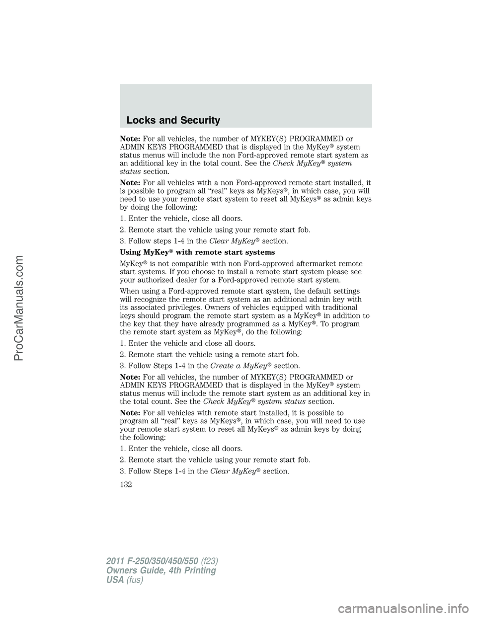 FORD F350 2011  Owners Manual Note:For all vehicles, the number of MYKEY(S) PROGRAMMED or
ADMIN KEYS PROGRAMMED that is displayed in the MyKeysystem
status menus will include the non Ford-approved remote start system as
an additi