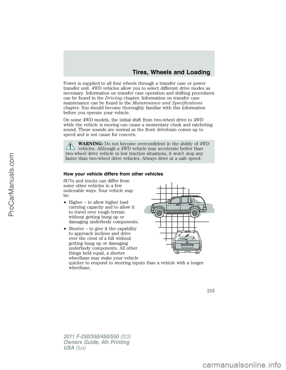 FORD F350 2011 Owners Manual Power is supplied to all four wheels through a transfer case or power
transfer unit. 4WD vehicles allow you to select different drive modes as
necessary. Information on transfer case operation and shi FORD F350 2011 Owners Manual Power is supplied to all four wheels through a transfer case or power
transfer unit. 4WD vehicles allow you to select different drive modes as
necessary. Information on transfer case operation and shi
