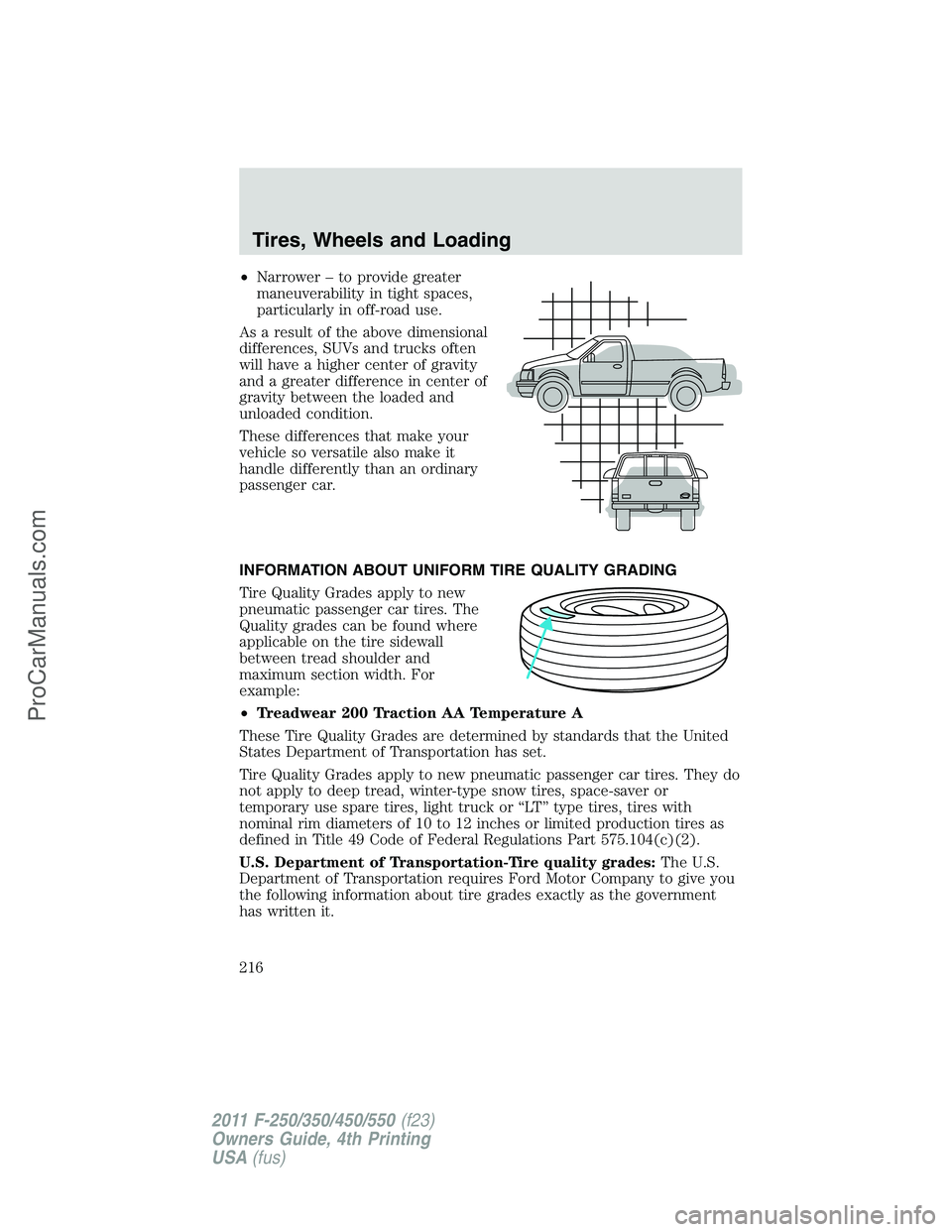 FORD F350 2011 Owners Manual •Narrower – to provide greater
maneuverability in tight spaces,
particularly in off-road use.
As a result of the above dimensional
differences, SUVs and trucks often
will have a higher center of g FORD F350 2011 Owners Manual •Narrower – to provide greater
maneuverability in tight spaces,
particularly in off-road use.
As a result of the above dimensional
differences, SUVs and trucks often
will have a higher center of g