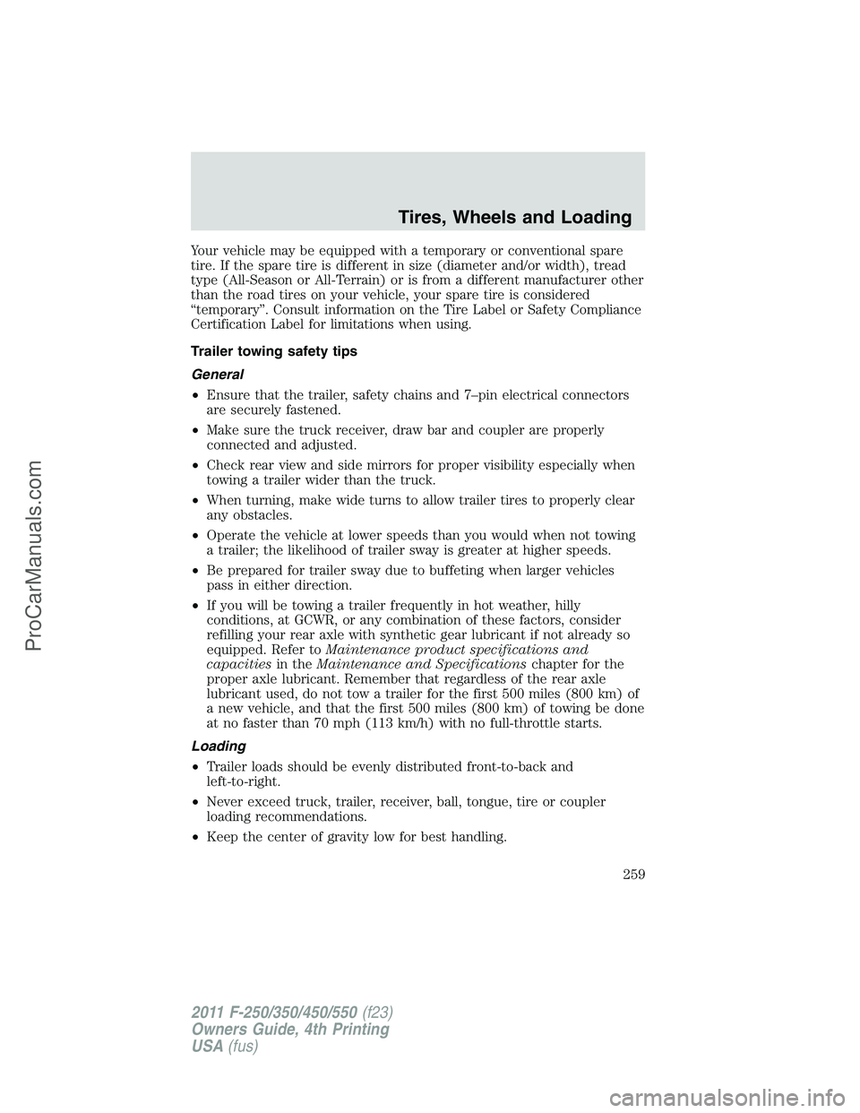 FORD F350 2011 Owners Manual Your vehicle may be equipped with a temporary or conventional spare
tire. If the spare tire is different in size (diameter and/or width), tread
type (All-Season or All-Terrain) or is from a different FORD F350 2011 Owners Manual Your vehicle may be equipped with a temporary or conventional spare
tire. If the spare tire is different in size (diameter and/or width), tread
type (All-Season or All-Terrain) or is from a different