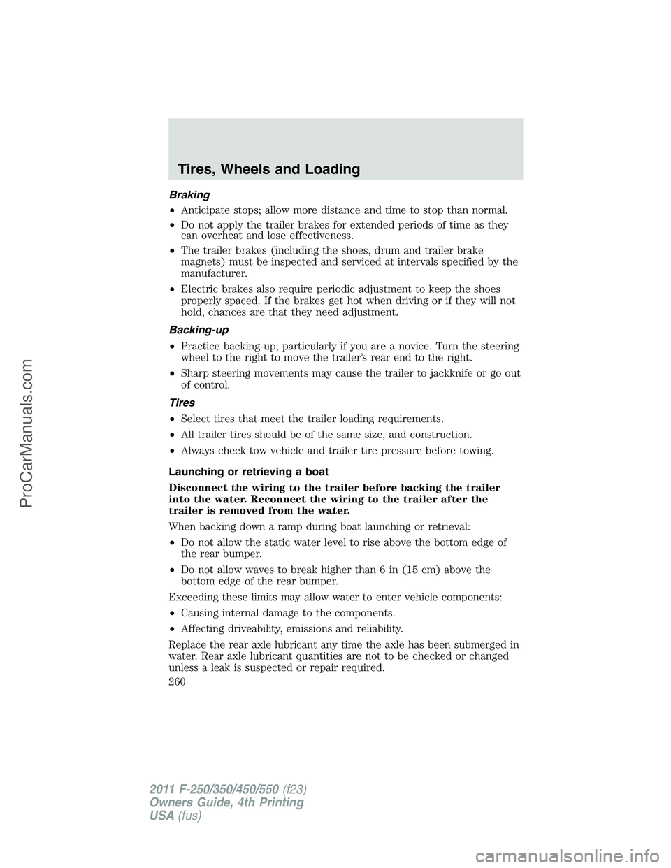 FORD F350 2011 Owners Manual Braking
•Anticipate stops; allow more distance and time to stop than normal.
•Do not apply the trailer brakes for extended periods of time as they
can overheat and lose effectiveness.
•The trail FORD F350 2011 Owners Manual Braking
•Anticipate stops; allow more distance and time to stop than normal.
•Do not apply the trailer brakes for extended periods of time as they
can overheat and lose effectiveness.
•The trail
