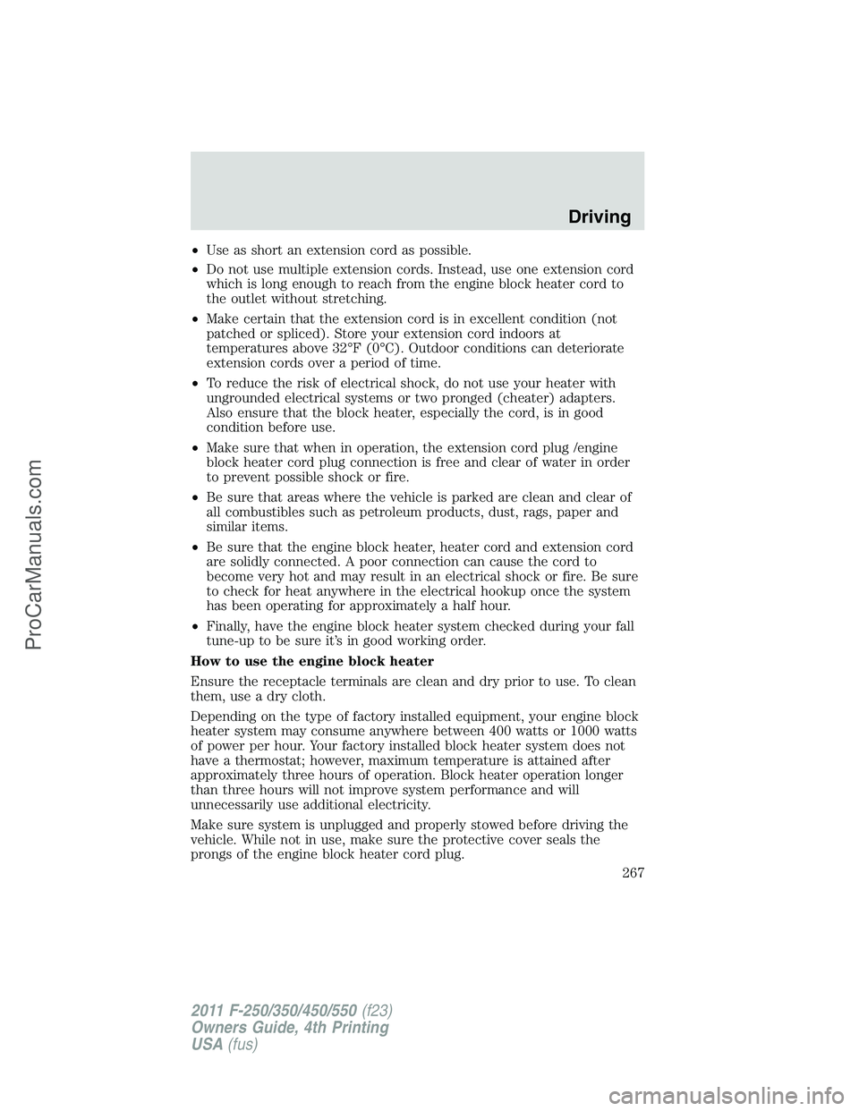 FORD F350 2011 Owners Manual •Use as short an extension cord as possible.
•Do not use multiple extension cords. Instead, use one extension cord
which is long enough to reach from the engine block heater cord to
the outlet wit FORD F350 2011 Owners Manual •Use as short an extension cord as possible.
•Do not use multiple extension cords. Instead, use one extension cord
which is long enough to reach from the engine block heater cord to
the outlet wit