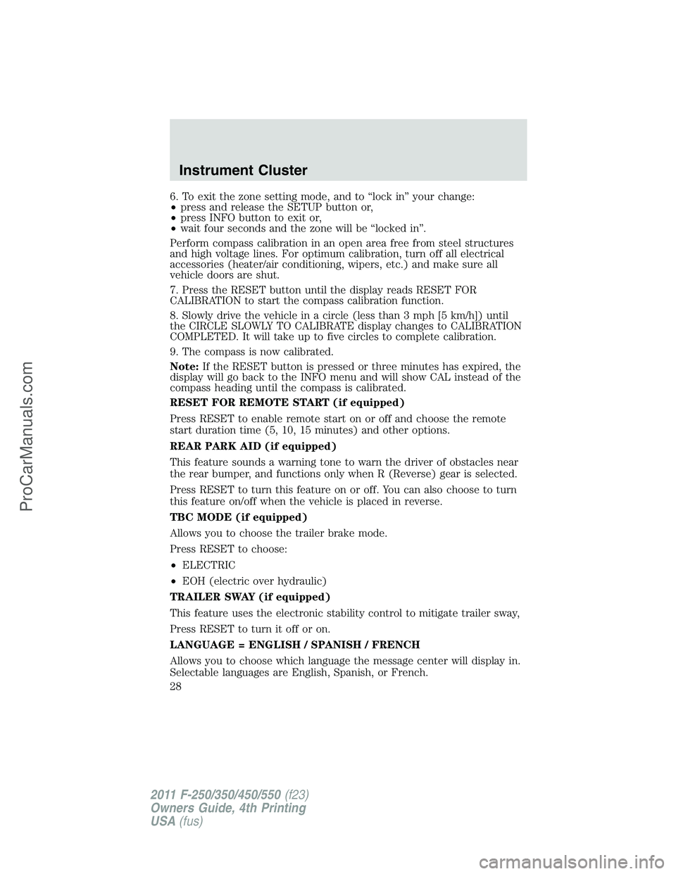 FORD F350 2011 Owners Manual 6. To exit the zone setting mode, and to “lock in” your change:
•press and release the SETUP button or,
•press INFO button to exit or,
•wait four seconds and the zone will be “locked in” FORD F350 2011 Owners Manual 6. To exit the zone setting mode, and to “lock in” your change:
•press and release the SETUP button or,
•press INFO button to exit or,
•wait four seconds and the zone will be “locked in”