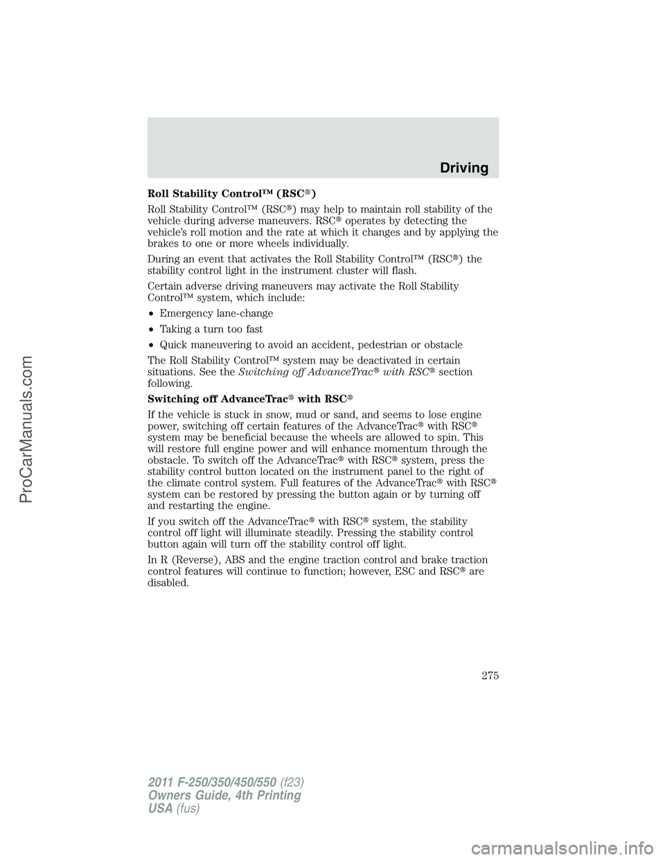 FORD F350 2011  Owners Manual Roll Stability Control™ (RSC)
Roll Stability Control™ (RSC) may help to maintain roll stability of the
vehicle during adverse maneuvers. RSCoperates by detecting the
vehicle’s roll motion and