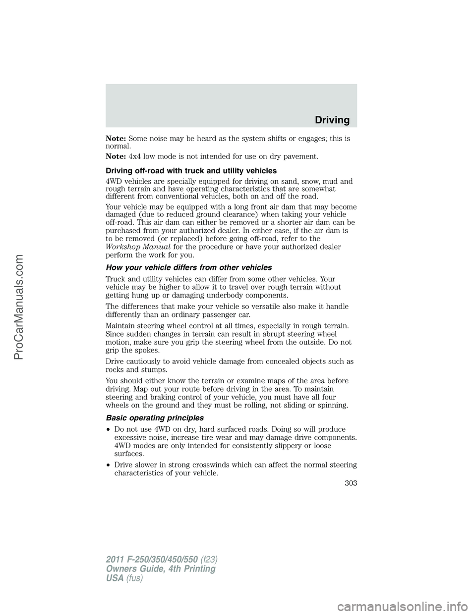 FORD F350 2011 Owners Manual Note:Some noise may be heard as the system shifts or engages; this is
normal.
Note:4x4 low mode is not intended for use on dry pavement.
Driving off-road with truck and utility vehicles
4WD vehicles a FORD F350 2011 Owners Manual Note:Some noise may be heard as the system shifts or engages; this is
normal.
Note:4x4 low mode is not intended for use on dry pavement.
Driving off-road with truck and utility vehicles
4WD vehicles a