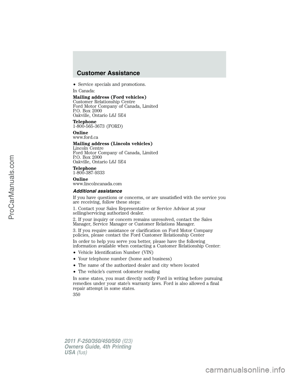 FORD F350 2011 Owners Manual •Service specials and promotions.
In Canada:
Mailing address (Ford vehicles)
Customer Relationship Centre
Ford Motor Company of Canada, Limited
P.O. Box 2000
Oakville, Ontario L6J 5E4
Telephone
1-80 FORD F350 2011 Owners Manual •Service specials and promotions.
In Canada:
Mailing address (Ford vehicles)
Customer Relationship Centre
Ford Motor Company of Canada, Limited
P.O. Box 2000
Oakville, Ontario L6J 5E4
Telephone
1-80