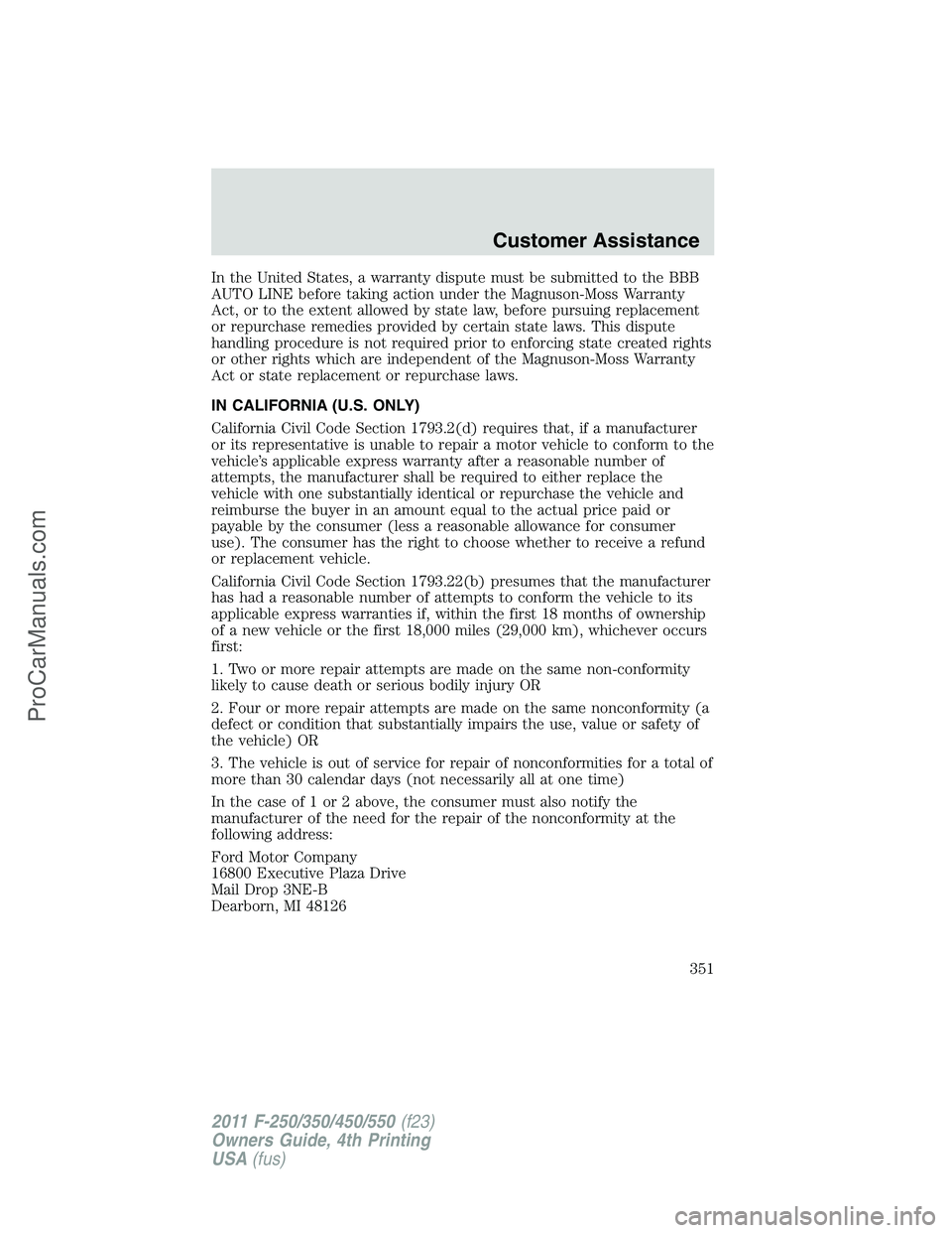 FORD F350 2011  Owners Manual In the United States, a warranty dispute must be submitted to the BBB
AUTO LINE before taking action under the Magnuson-Moss Warranty
Act, or to the extent allowed by state law, before pursuing replac