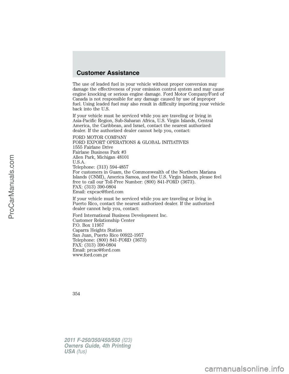FORD F350 2011  Owners Manual The use of leaded fuel in your vehicle without proper conversion may
damage the effectiveness of your emission control system and may cause
engine knocking or serious engine damage. Ford Motor Company