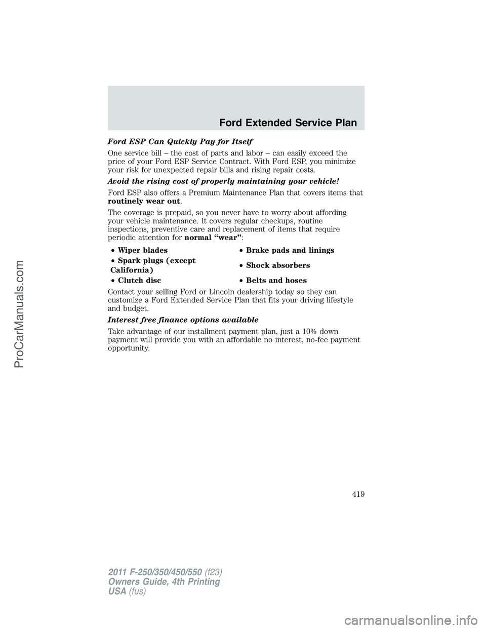 FORD F350 2011 Owners Manual Ford ESP Can Quickly Pay for Itself
One service bill – the cost of parts and labor – can easily exceed the
price of your Ford ESP Service Contract. With Ford ESP, you minimize
your risk for unexpe FORD F350 2011 Owners Manual Ford ESP Can Quickly Pay for Itself
One service bill – the cost of parts and labor – can easily exceed the
price of your Ford ESP Service Contract. With Ford ESP, you minimize
your risk for unexpe