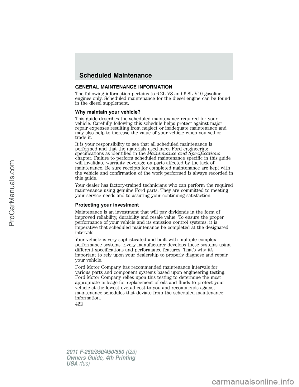 FORD F350 2011  Owners Manual GENERAL MAINTENANCE INFORMATION
The following information pertains to 6.2L V8 and 6.8L V10 gasoline
engines only. Scheduled maintenance for the diesel engine can be found
in the diesel supplement.
Why