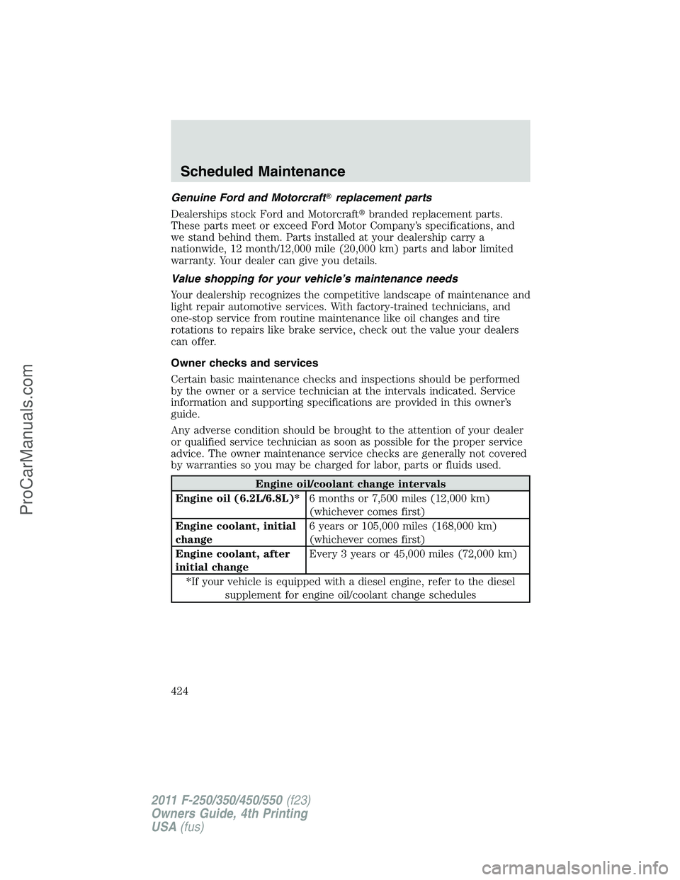 FORD F350 2011  Owners Manual Genuine Ford and Motorcraftreplacement parts
Dealerships stock Ford and Motorcraftbranded replacement parts.
These parts meet or exceed Ford Motor Company’s specifications, and
we stand behind the