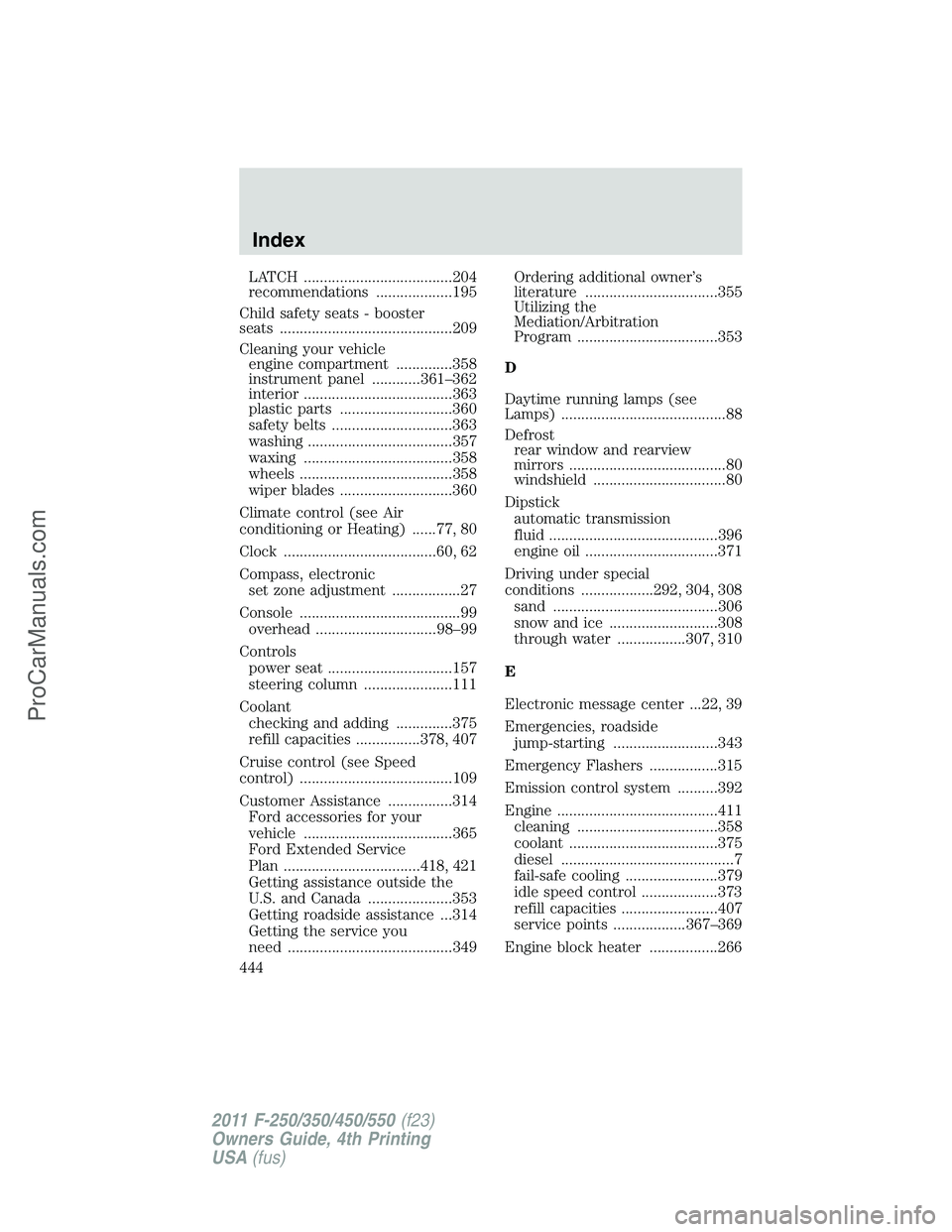 FORD F350 2011  Owners Manual LATCH .....................................204
recommendations ...................195
Child safety seats - booster
seats ...........................................209
Cleaning your vehicle
engine com