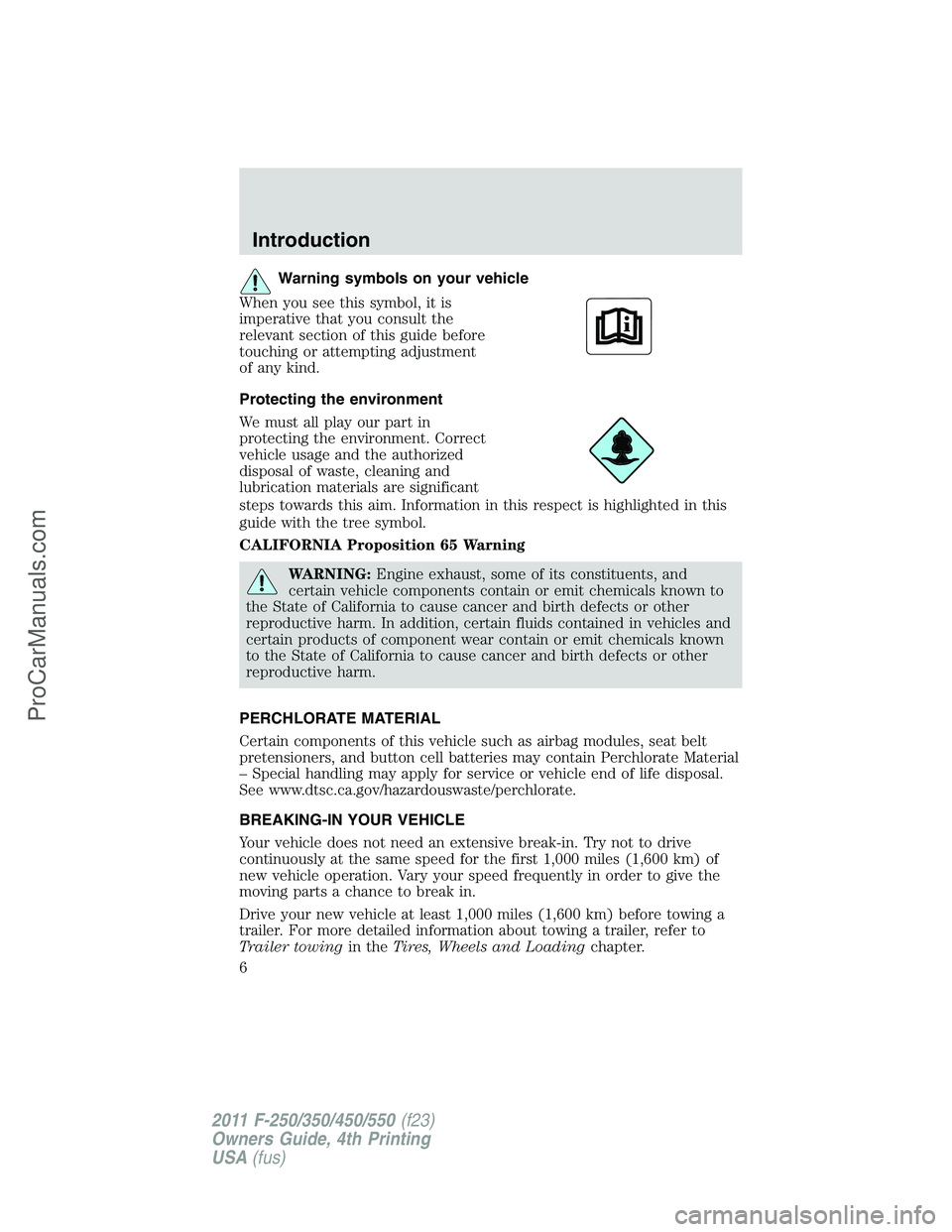 FORD F350 2011 Owners Manual Warning symbols on your vehicle
When you see this symbol, it is
imperative that you consult the
relevant section of this guide before
touching or attempting adjustment
of any kind.
Protecting the envi FORD F350 2011 Owners Manual Warning symbols on your vehicle
When you see this symbol, it is
imperative that you consult the
relevant section of this guide before
touching or attempting adjustment
of any kind.
Protecting the envi