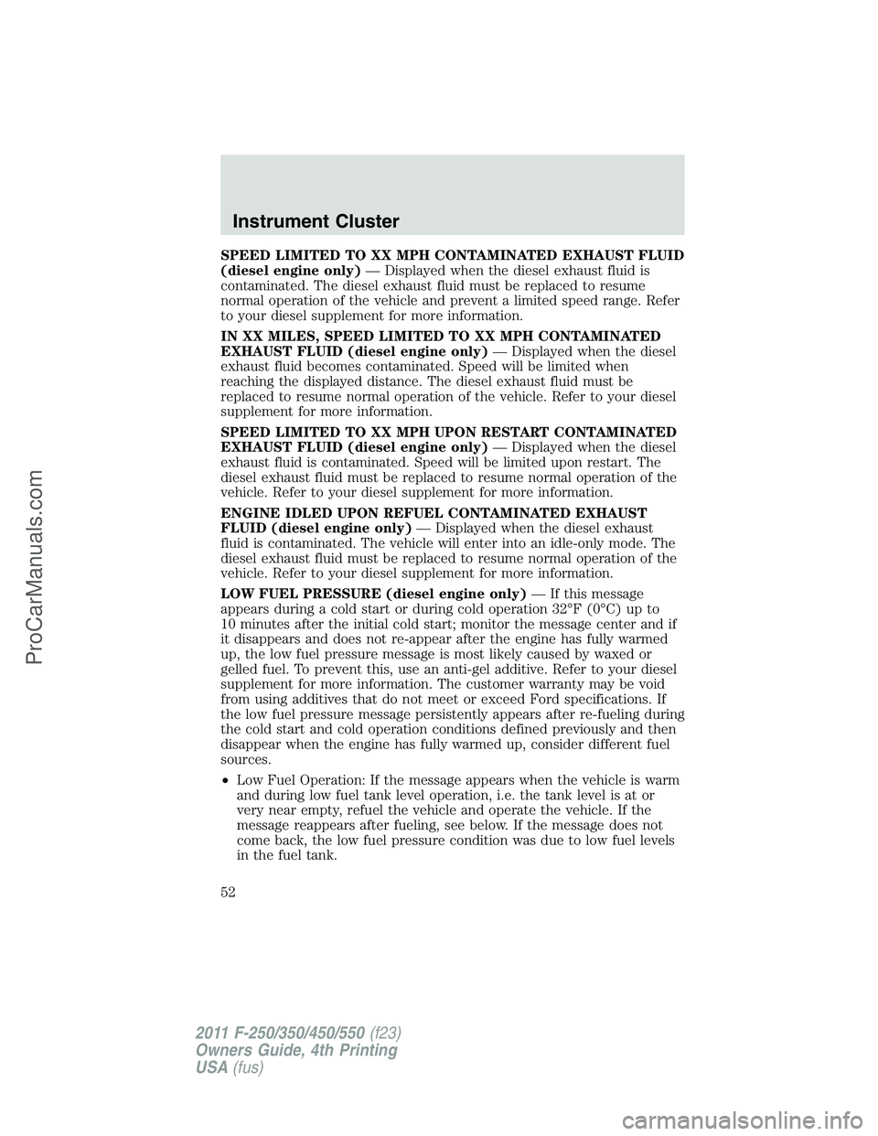 FORD F350 2011 Workshop Manual SPEED LIMITED TO XX MPH CONTAMINATED EXHAUST FLUID
(diesel engine only)— Displayed when the diesel exhaust fluid is
contaminated. The diesel exhaust fluid must be replaced to resume
normal operation