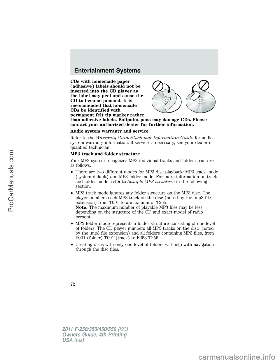 FORD F350 2011 Manual PDF CDs with homemade paper
(adhesive) labels should not be
inserted into the CD player as
the label may peel and cause the
CD to become jammed. It is
recommended that homemade
CDs be identified with
perm FORD F350 2011 Manual PDF CDs with homemade paper
(adhesive) labels should not be
inserted into the CD player as
the label may peel and cause the
CD to become jammed. It is
recommended that homemade
CDs be identified with
perm