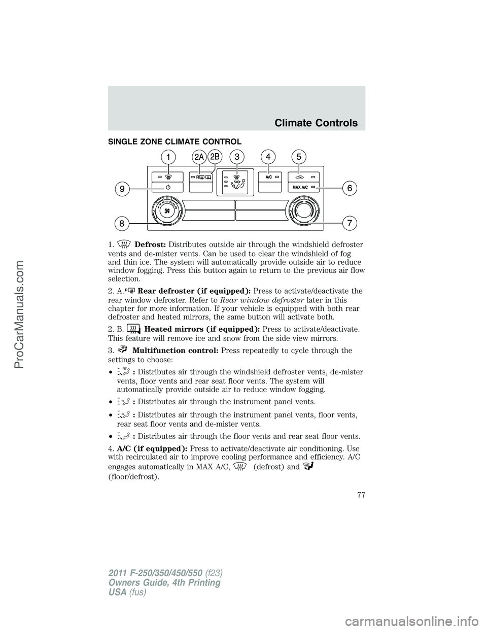 FORD F350 2011 Manual PDF SINGLE ZONE CLIMATE CONTROL
1.
Defrost:Distributes outside air through the windshield defroster
vents and de-mister vents. Can be used to clear the windshield of fog
and thin ice. The system will auto FORD F350 2011 Manual PDF SINGLE ZONE CLIMATE CONTROL
1.
Defrost:Distributes outside air through the windshield defroster
vents and de-mister vents. Can be used to clear the windshield of fog
and thin ice. The system will auto