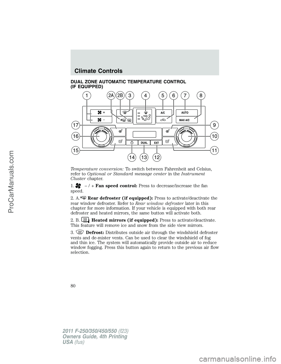 FORD F350 2011 Manual PDF DUAL ZONE AUTOMATIC TEMPERATURE CONTROL
(IF EQUIPPED)
Temperature conversion:To switch between Fahrenheit and Celsius,
refer toOptional or Standard message centerin theInstrument
Clusterchapter.
1.
FORD F350 2011 Manual PDF DUAL ZONE AUTOMATIC TEMPERATURE CONTROL
(IF EQUIPPED)
Temperature conversion:To switch between Fahrenheit and Celsius,
refer toOptional or Standard message centerin theInstrument
Clusterchapter.
1.