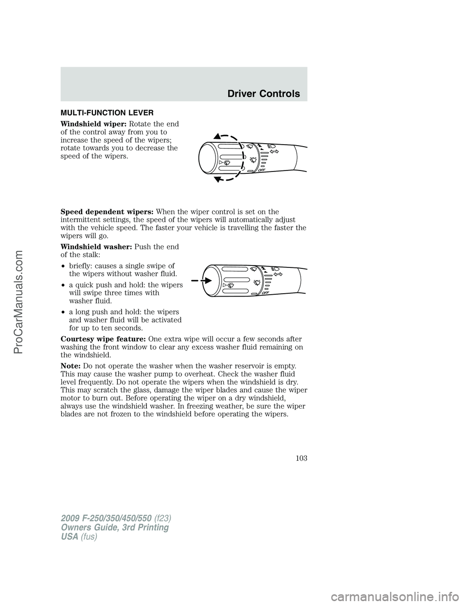 FORD F350 2009 Owners Manual MULTI-FUNCTION LEVER
Windshield wiper:Rotate the end
of the control away from you to
increase the speed of the wipers;
rotate towards you to decrease the
speed of the wipers.
Speed dependent wipers:Wh FORD F350 2009 Owners Manual MULTI-FUNCTION LEVER
Windshield wiper:Rotate the end
of the control away from you to
increase the speed of the wipers;
rotate towards you to decrease the
speed of the wipers.
Speed dependent wipers:Wh