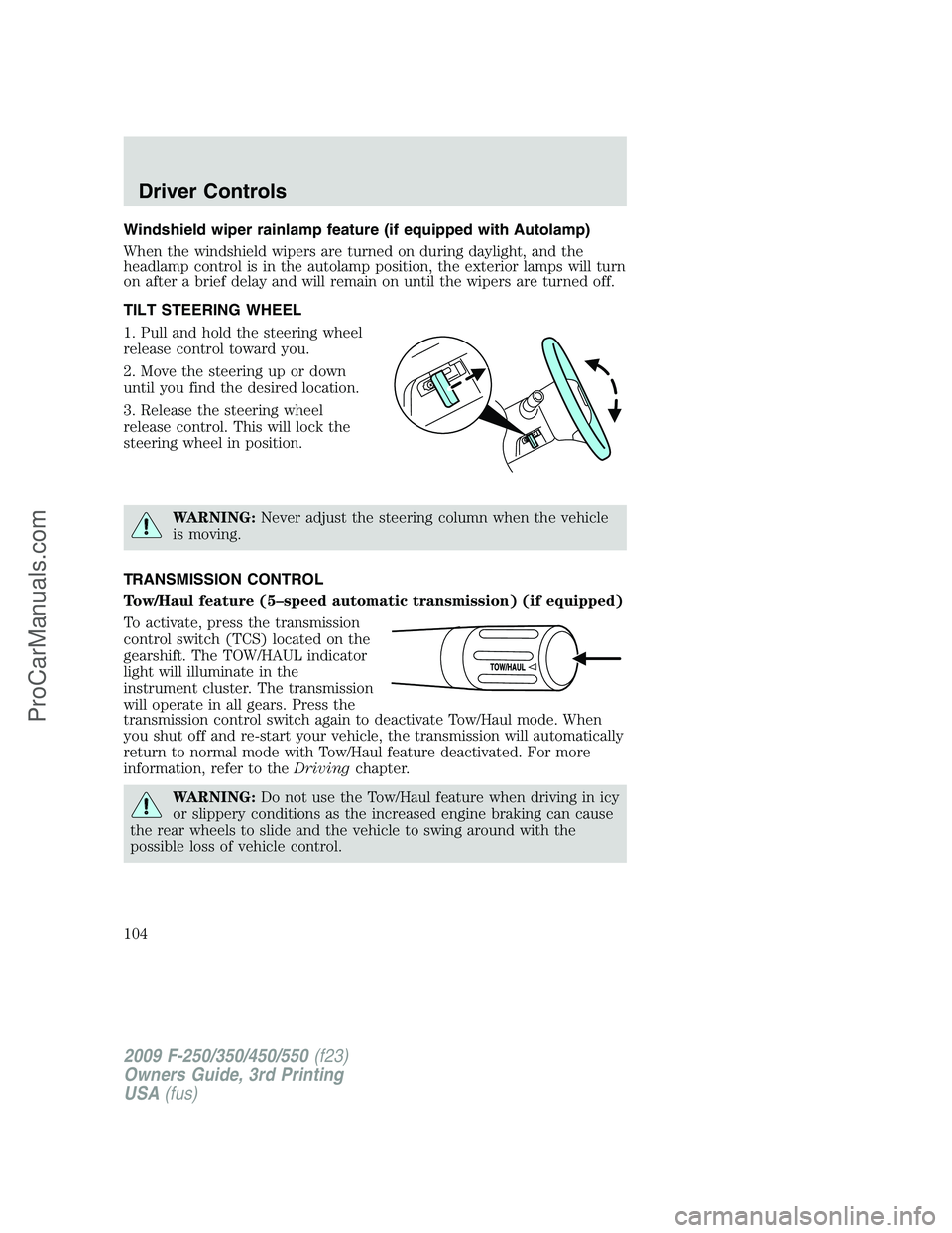 FORD F350 2009  Owners Manual Windshield wiper rainlamp feature (if equipped with Autolamp)
When the windshield wipers are turned on during daylight, and the
headlamp control is in the autolamp position, the exterior lamps will tu