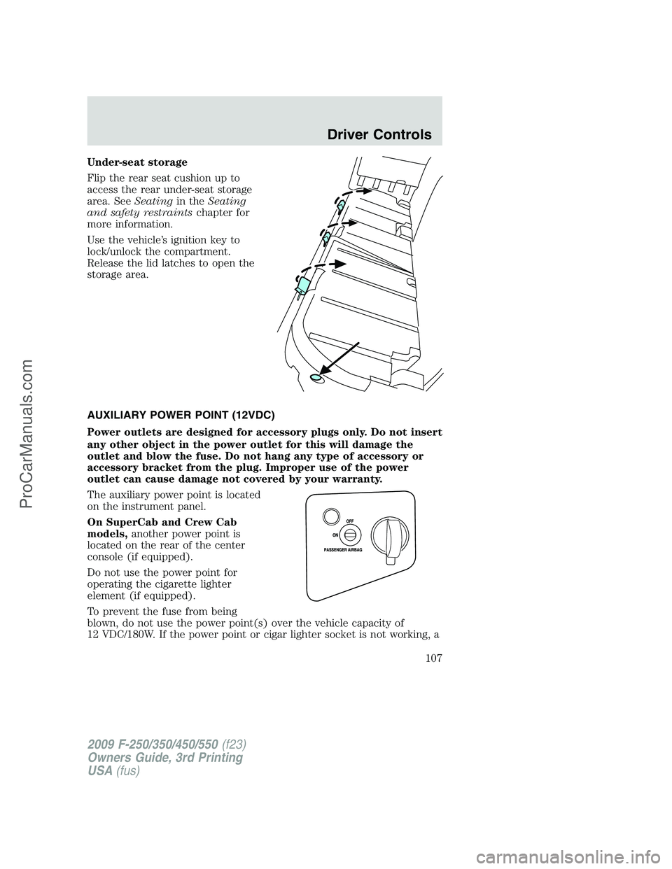 FORD F350 2009 Owners Manual Under-seat storage
Flip the rear seat cushion up to
access the rear under-seat storage
area. SeeSeatingin theSeating
and safety restraintschapter for
more information.
Use the vehicle’s ignition key FORD F350 2009 Owners Manual Under-seat storage
Flip the rear seat cushion up to
access the rear under-seat storage
area. SeeSeatingin theSeating
and safety restraintschapter for
more information.
Use the vehicle’s ignition key