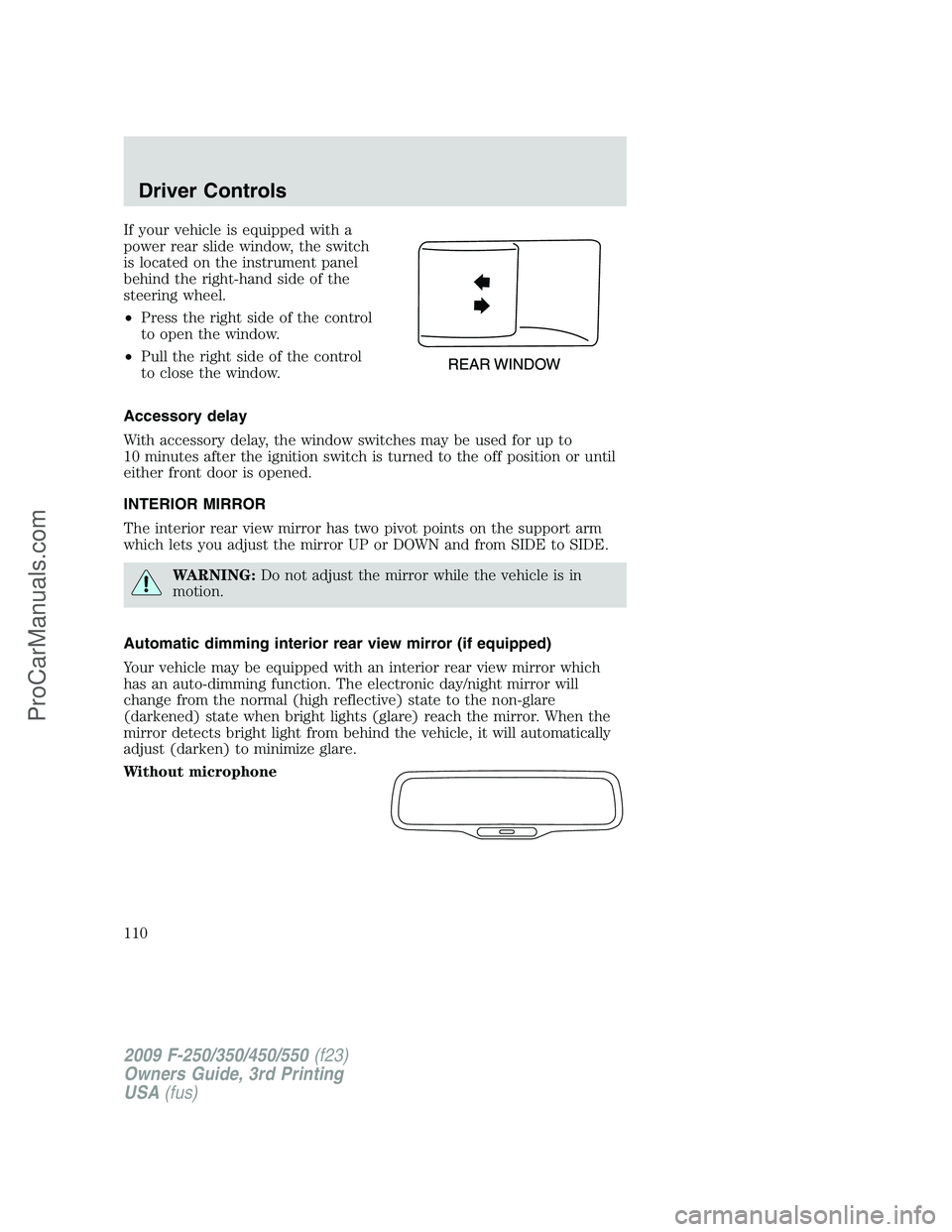 FORD F350 2009 Owners Manual If your vehicle is equipped with a
power rear slide window, the switch
is located on the instrument panel
behind the right-hand side of the
steering wheel.
•Press the right side of the control
to op FORD F350 2009 Owners Manual If your vehicle is equipped with a
power rear slide window, the switch
is located on the instrument panel
behind the right-hand side of the
steering wheel.
•Press the right side of the control
to op