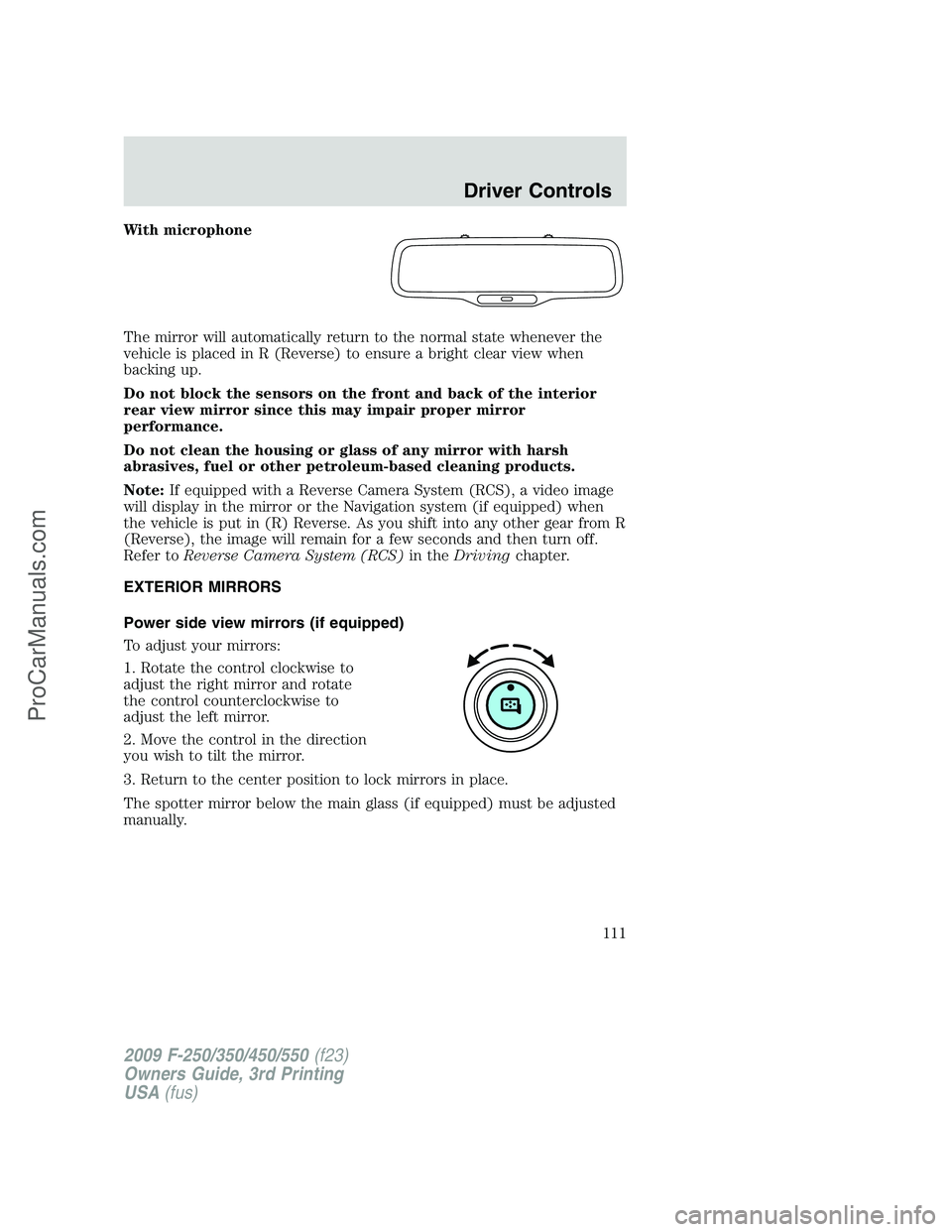 FORD F350 2009 Owners Manual With microphone
The mirror will automatically return to the normal state whenever the
vehicle is placed in R (Reverse) to ensure a bright clear view when
backing up.
Do not block the sensors on the fr FORD F350 2009 Owners Manual With microphone
The mirror will automatically return to the normal state whenever the
vehicle is placed in R (Reverse) to ensure a bright clear view when
backing up.
Do not block the sensors on the fr