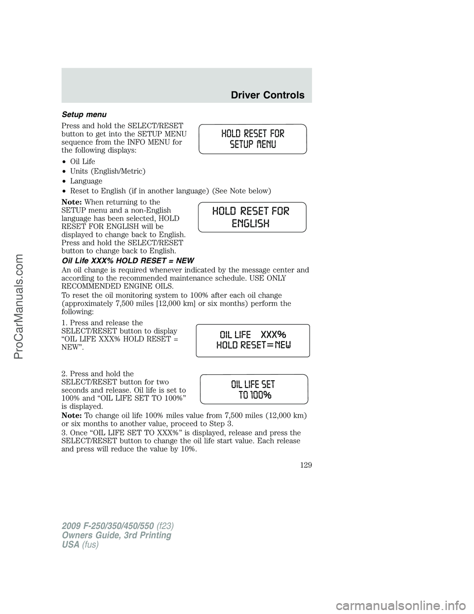 FORD F350 2009  Owners Manual Setup menu
Press and hold the SELECT/RESET
button to get into the SETUP MENU
sequence from the INFO MENU for
the following displays:
•Oil Life
•Units (English/Metric)
•Language
•Reset to Engli