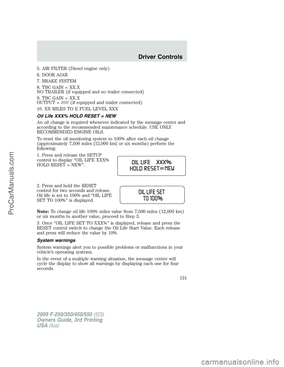 FORD F350 2009 Owners Manual 5. AIR FILTER (Diesel engine only)
6. DOOR AJAR
7. BRAKE SYSTEM
8. TBC GAIN = XX.X
NO TRAILER (if equipped and no trailer connected)
9. TBC GAIN = XX.X
OUTPUT = ////// (if equipped and trailer connect FORD F350 2009 Owners Manual 5. AIR FILTER (Diesel engine only)
6. DOOR AJAR
7. BRAKE SYSTEM
8. TBC GAIN = XX.X
NO TRAILER (if equipped and no trailer connected)
9. TBC GAIN = XX.X
OUTPUT = ////// (if equipped and trailer connect