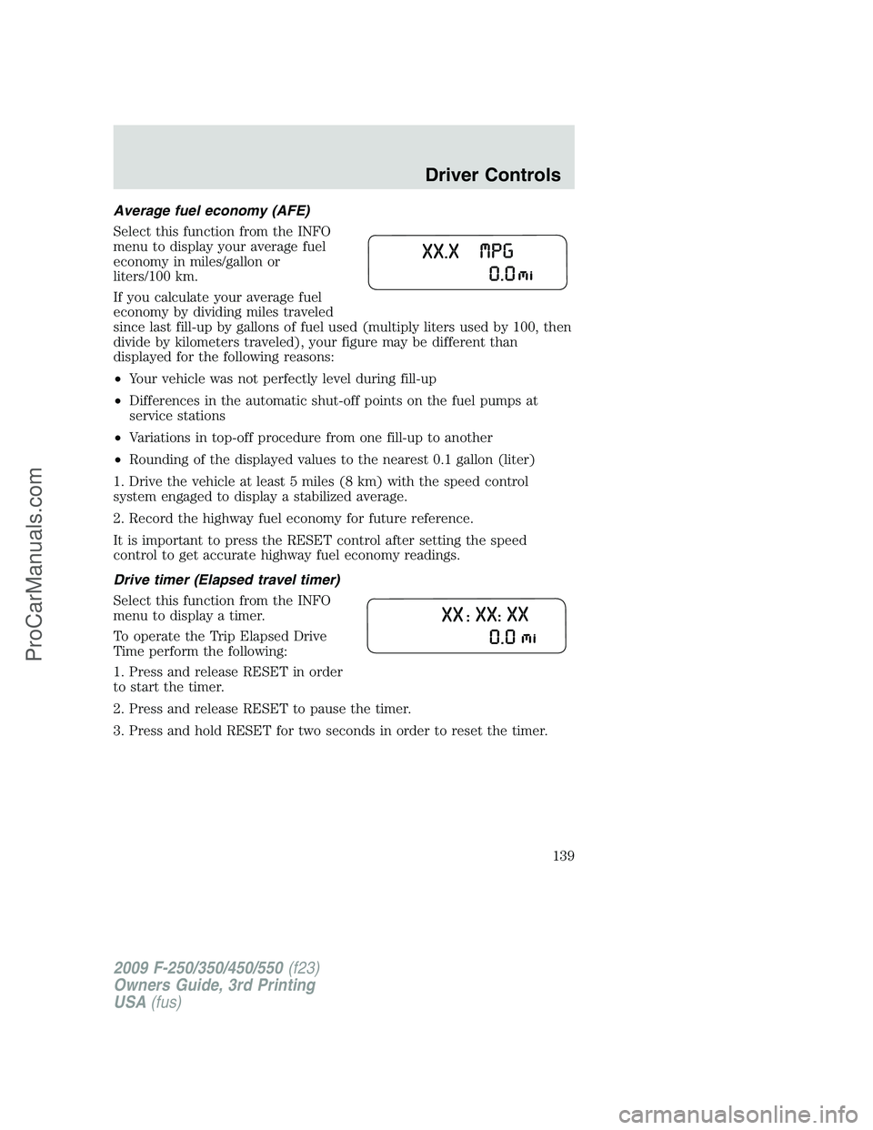 FORD F350 2009 Owners Manual Average fuel economy (AFE)
Select this function from the INFO
menu to display your average fuel
economy in miles/gallon or
liters/100 km.
If you calculate your average fuel
economy by dividing miles t FORD F350 2009 Owners Manual Average fuel economy (AFE)
Select this function from the INFO
menu to display your average fuel
economy in miles/gallon or
liters/100 km.
If you calculate your average fuel
economy by dividing miles t