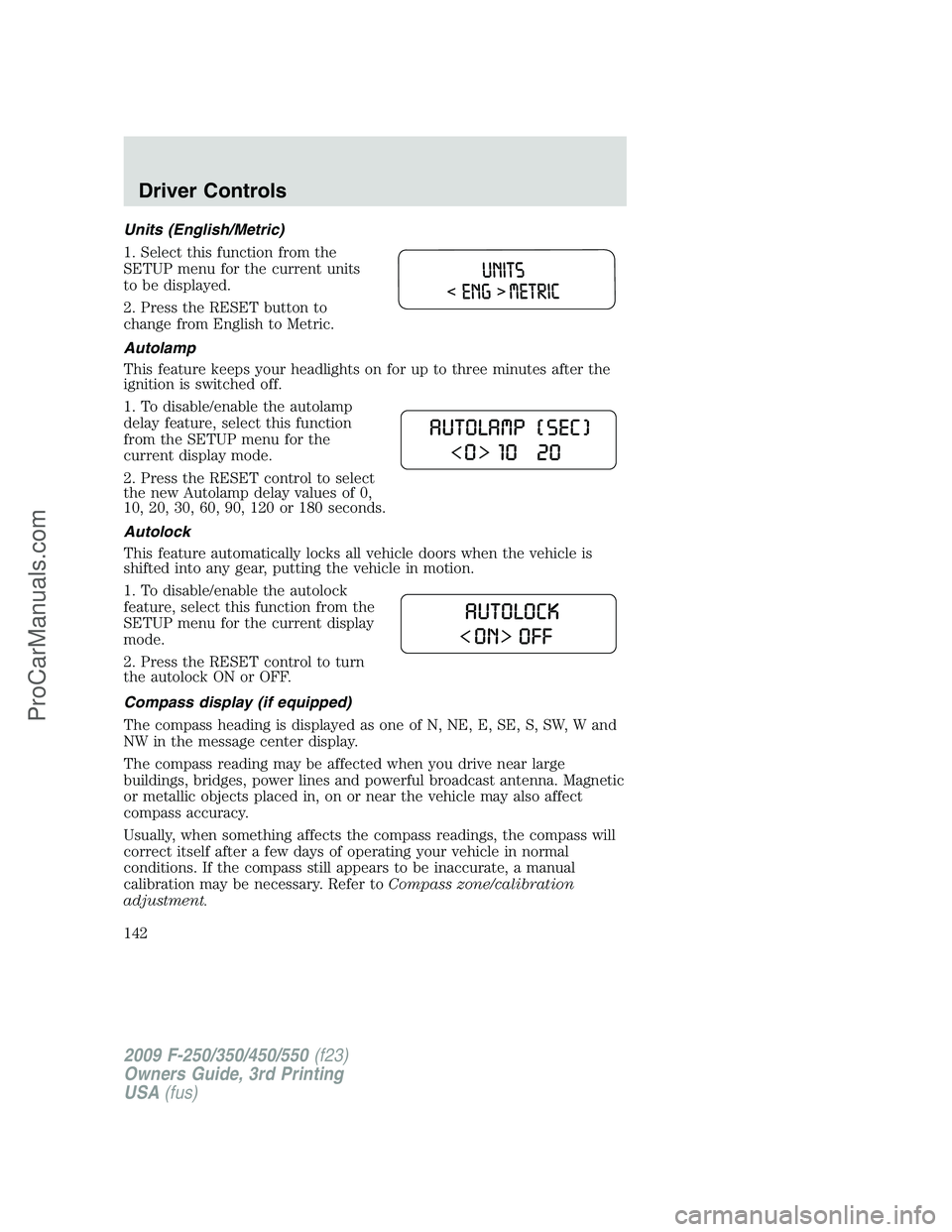 FORD F350 2009 Owners Manual Units (English/Metric)
1. Select this function from the
SETUP menu for the current units
to be displayed.
2. Press the RESET button to
change from English to Metric.
Autolamp
This feature keeps your h FORD F350 2009 Owners Manual Units (English/Metric)
1. Select this function from the
SETUP menu for the current units
to be displayed.
2. Press the RESET button to
change from English to Metric.
Autolamp
This feature keeps your h
