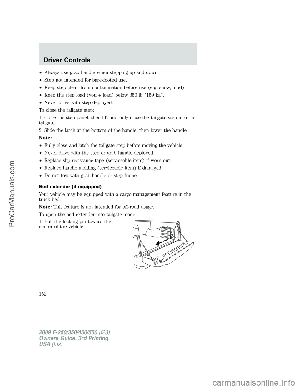 FORD F350 2009 Owners Manual •Always use grab handle when stepping up and down.
•Step not intended for bare-footed use.
•Keep step clean from contamination before use (e.g. snow, mud)
•Keep the step load (you + load) belo FORD F350 2009 Owners Manual •Always use grab handle when stepping up and down.
•Step not intended for bare-footed use.
•Keep step clean from contamination before use (e.g. snow, mud)
•Keep the step load (you + load) belo