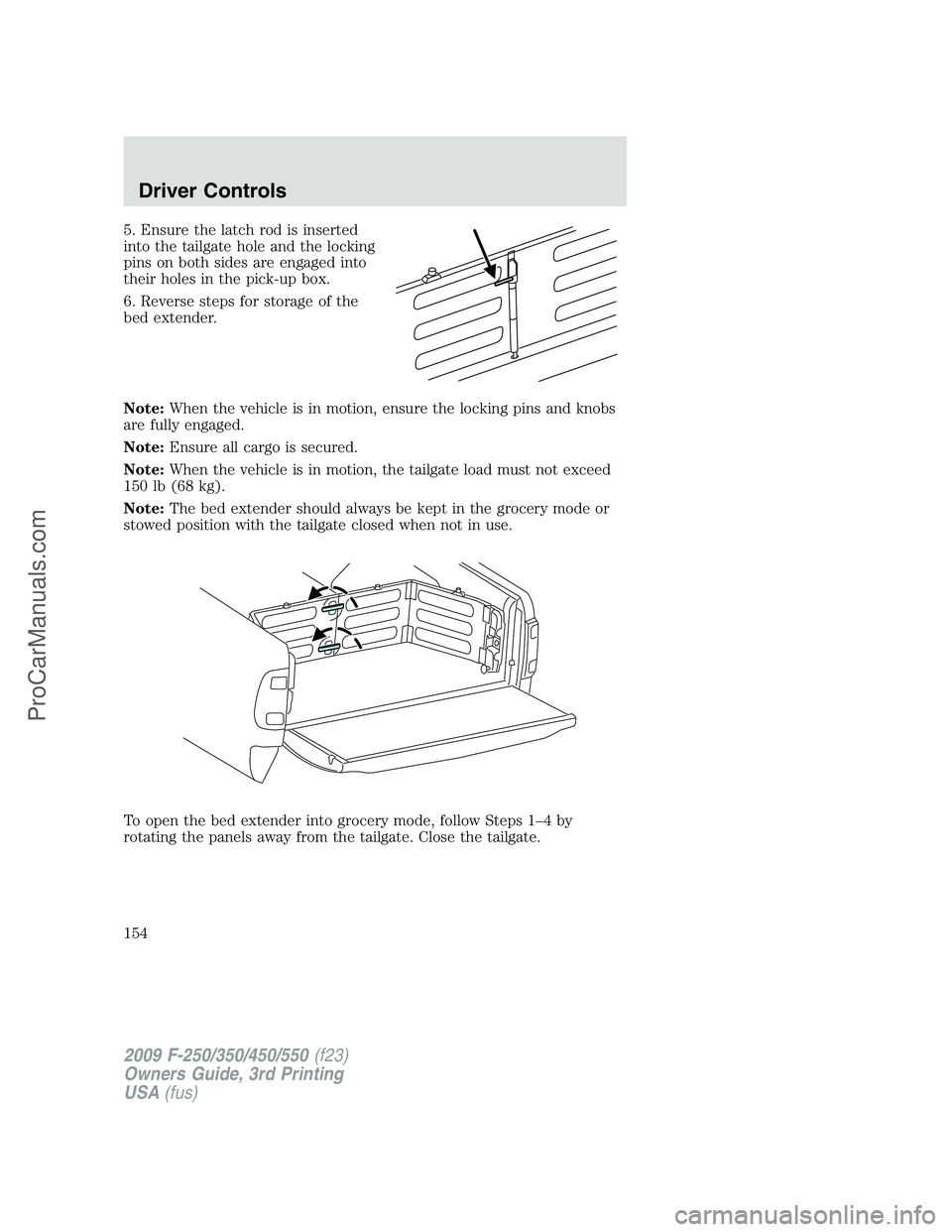 FORD F350 2009 Owners Manual 5. Ensure the latch rod is inserted
into the tailgate hole and the locking
pins on both sides are engaged into
their holes in the pick-up box.
6. Reverse steps for storage of the
bed extender.
Note:Wh FORD F350 2009 Owners Manual 5. Ensure the latch rod is inserted
into the tailgate hole and the locking
pins on both sides are engaged into
their holes in the pick-up box.
6. Reverse steps for storage of the
bed extender.
Note:Wh
