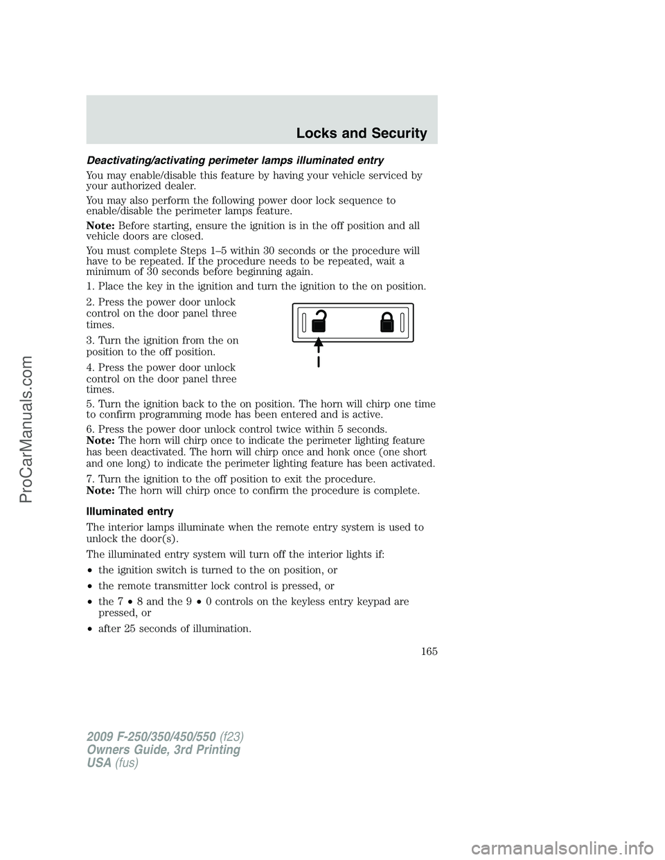 FORD F350 2009 Owners Manual Deactivating/activating perimeter lamps illuminated entry
You may enable/disable this feature by having your vehicle serviced by
your authorized dealer.
You may also perform the following power door l FORD F350 2009 Owners Manual Deactivating/activating perimeter lamps illuminated entry
You may enable/disable this feature by having your vehicle serviced by
your authorized dealer.
You may also perform the following power door l