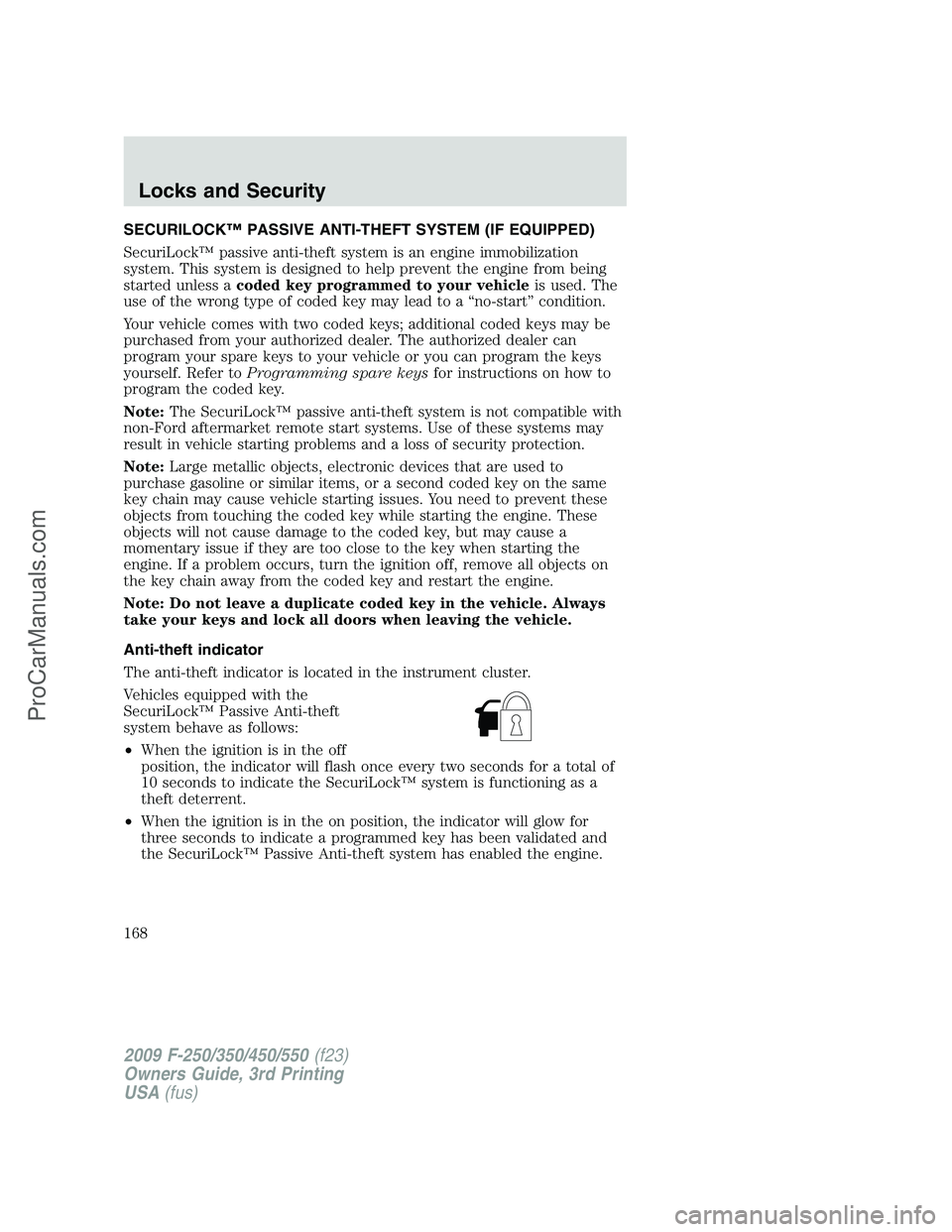 FORD F350 2009 Owners Manual SECURILOCK™ PASSIVE ANTI-THEFT SYSTEM (IF EQUIPPED)
SecuriLock™ passive anti-theft system is an engine immobilization
system. This system is designed to help prevent the engine from being
started FORD F350 2009 Owners Manual SECURILOCK™ PASSIVE ANTI-THEFT SYSTEM (IF EQUIPPED)
SecuriLock™ passive anti-theft system is an engine immobilization
system. This system is designed to help prevent the engine from being
started