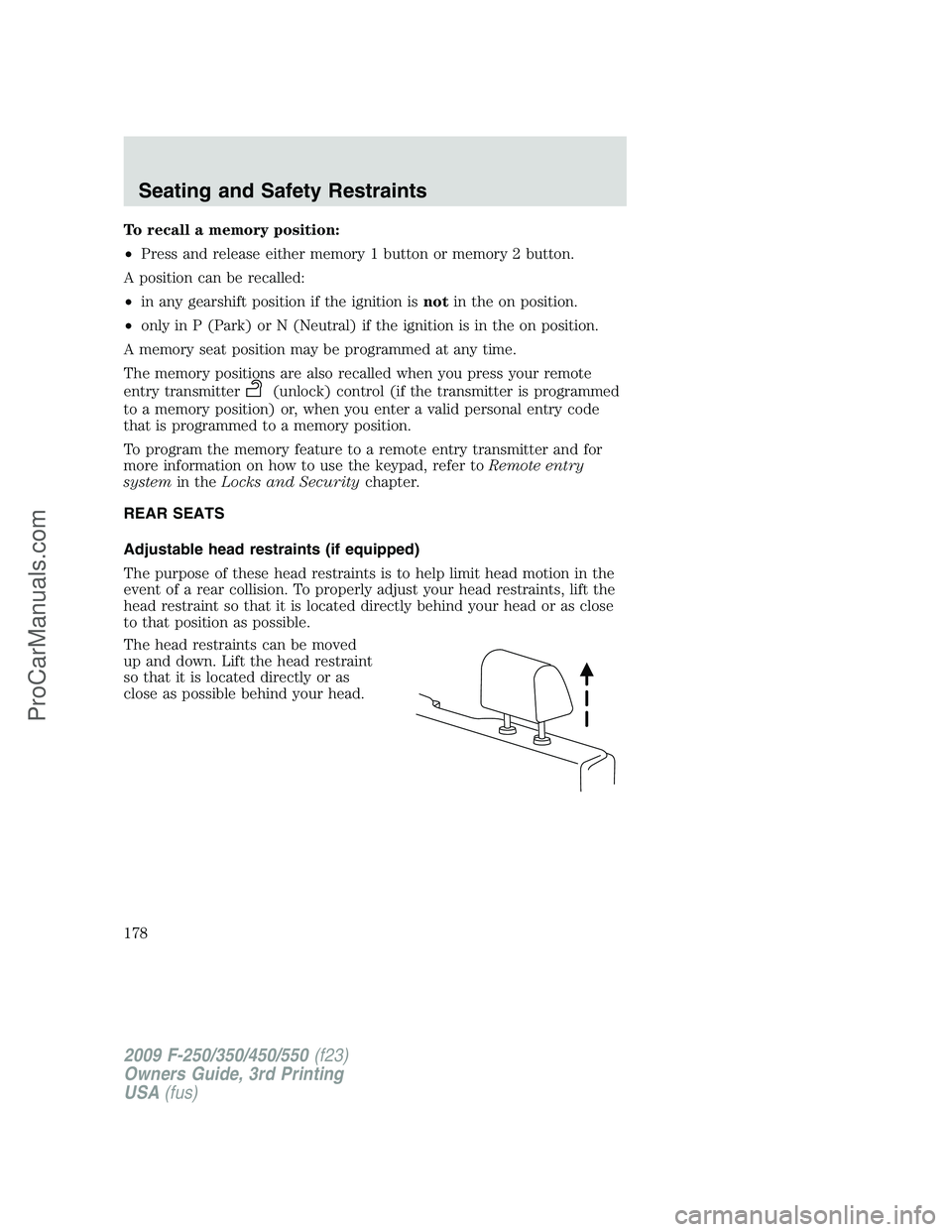 FORD F350 2009 Owners Manual To recall a memory position:
•Press and release either memory 1 button or memory 2 button.
A position can be recalled:
•in any gearshift position if the ignition isnotin the on position.
•only i FORD F350 2009 Owners Manual To recall a memory position:
•Press and release either memory 1 button or memory 2 button.
A position can be recalled:
•in any gearshift position if the ignition isnotin the on position.
•only i