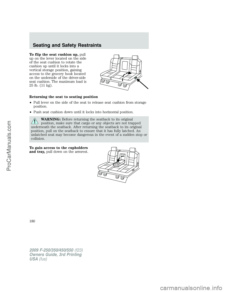 FORD F350 2009 Owners Manual To flip the seat cushion up,pull
up on the lever located on the side
of the seat cushion to rotate the
cushion up until it locks into a
vertical storage position, gaining
access to the grocery hook lo FORD F350 2009 Owners Manual To flip the seat cushion up,pull
up on the lever located on the side
of the seat cushion to rotate the
cushion up until it locks into a
vertical storage position, gaining
access to the grocery hook lo