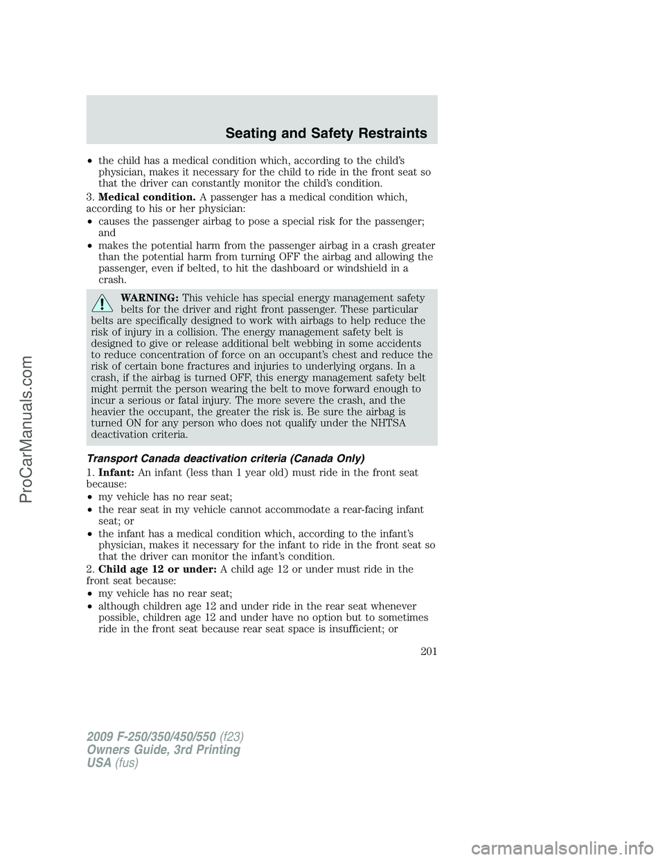 FORD F350 2009 Owners Manual •the child has a medical condition which, according to the child’s
physician, makes it necessary for the child to ride in the front seat so
that the driver can constantly monitor the child’s con FORD F350 2009 Owners Manual •the child has a medical condition which, according to the child’s
physician, makes it necessary for the child to ride in the front seat so
that the driver can constantly monitor the child’s con