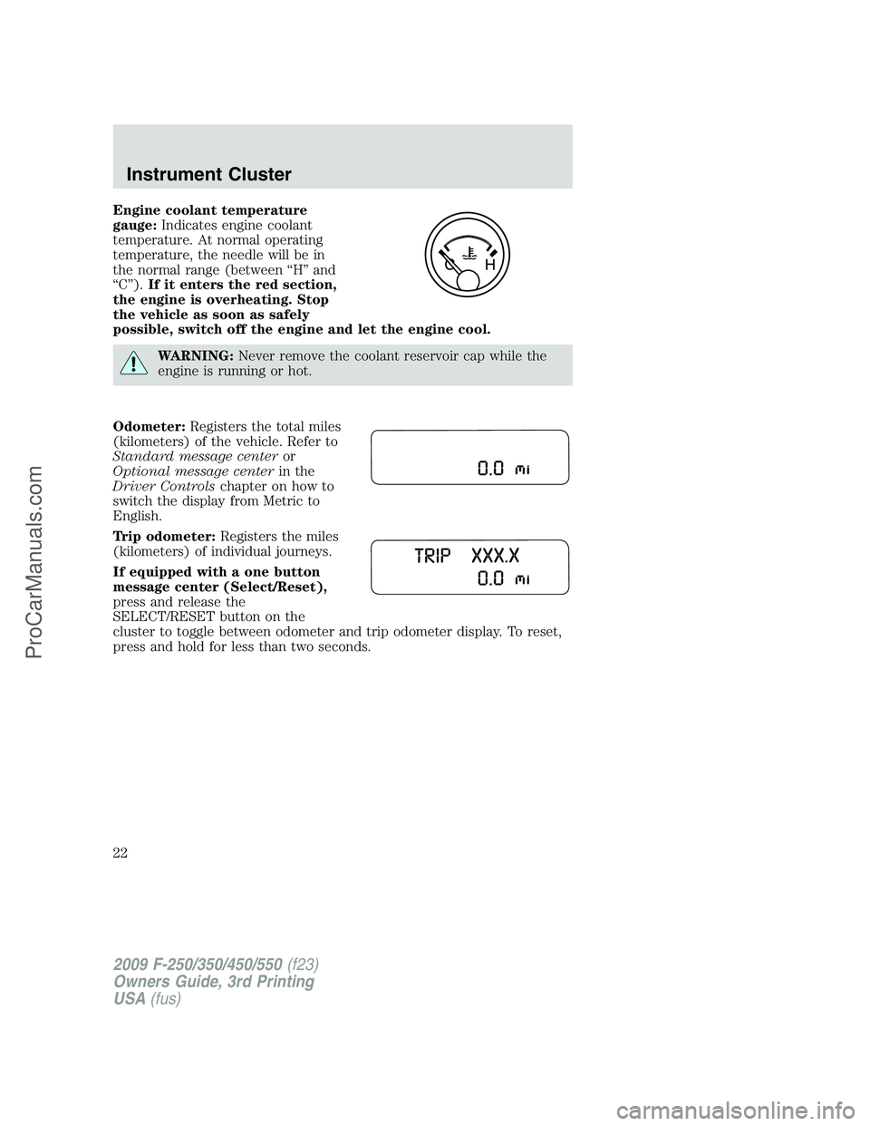 FORD F350 2009  Owners Manual Engine coolant temperature
gauge:Indicates engine coolant
temperature. At normal operating
temperature, the needle will be in
the normal range (between “H” and
“C”).If it enters the red sectio