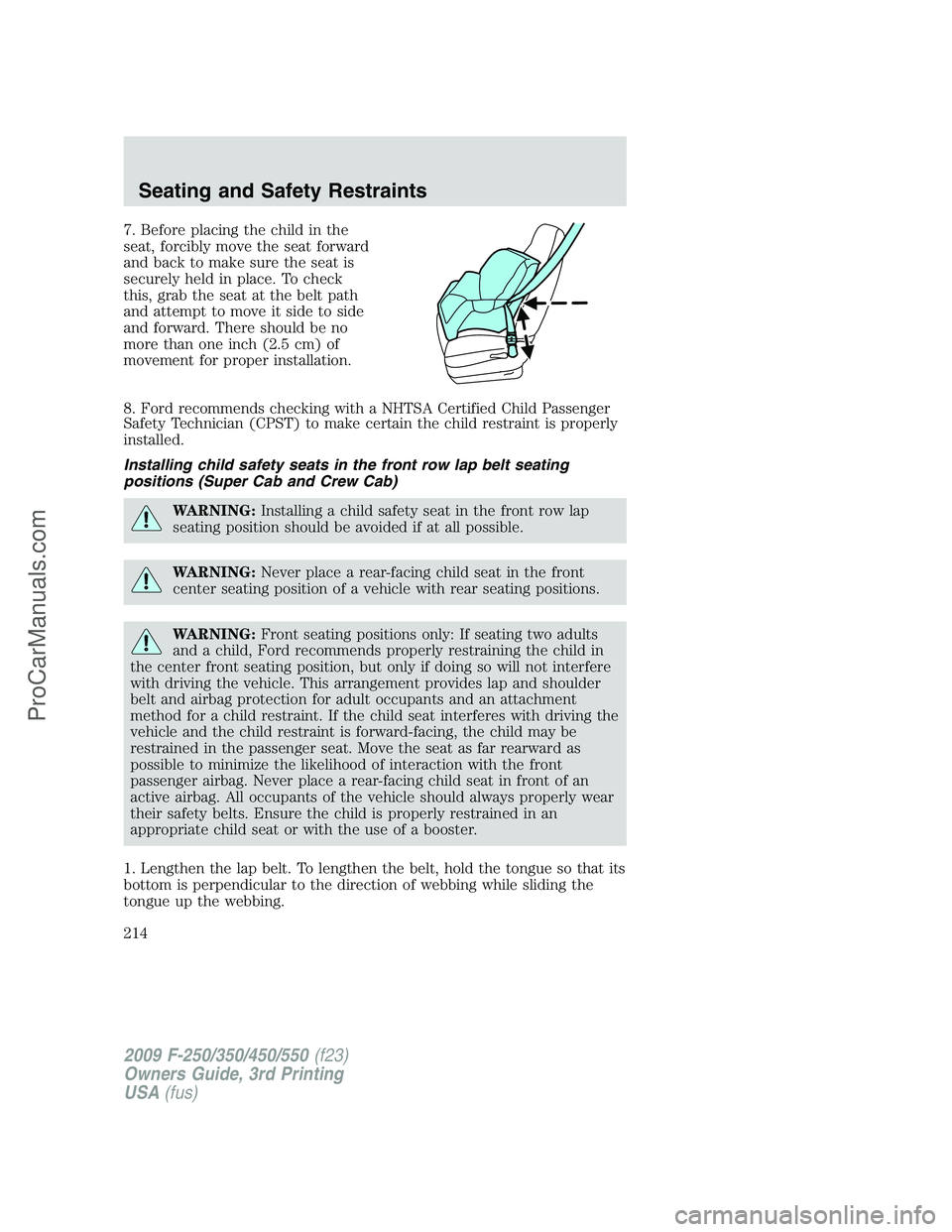 FORD F350 2009 Owners Manual 7. Before placing the child in the
seat, forcibly move the seat forward
and back to make sure the seat is
securely held in place. To check
this, grab the seat at the belt path
and attempt to move it s FORD F350 2009 Owners Manual 7. Before placing the child in the
seat, forcibly move the seat forward
and back to make sure the seat is
securely held in place. To check
this, grab the seat at the belt path
and attempt to move it s