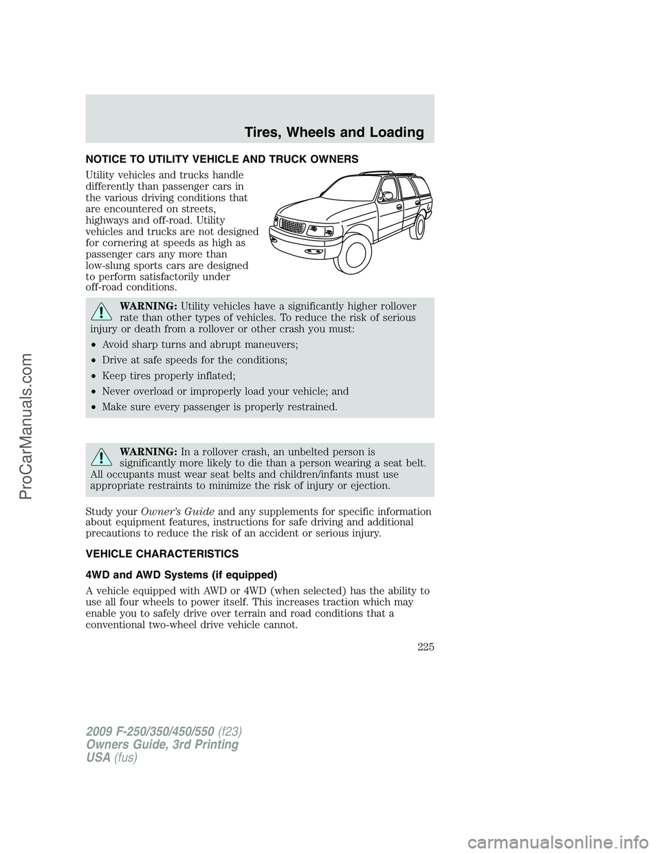 FORD F350 2009 Owners Manual NOTICE TO UTILITY VEHICLE AND TRUCK OWNERS
Utility vehicles and trucks handle
differently than passenger cars in
the various driving conditions that
are encountered on streets,
highways and off-road. FORD F350 2009 Owners Manual NOTICE TO UTILITY VEHICLE AND TRUCK OWNERS
Utility vehicles and trucks handle
differently than passenger cars in
the various driving conditions that
are encountered on streets,
highways and off-road.