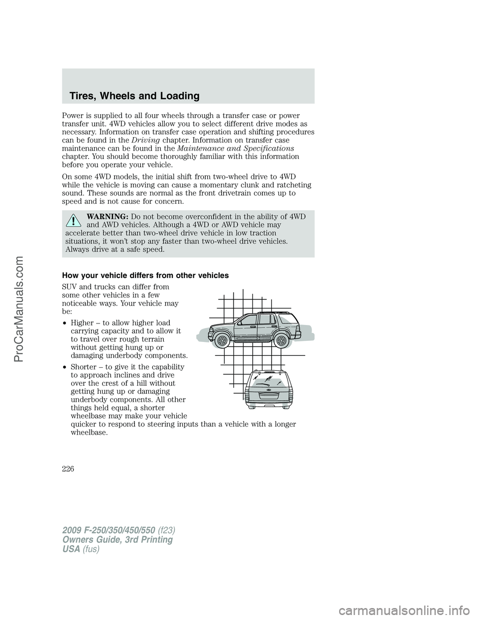 FORD F350 2009 Owners Manual Power is supplied to all four wheels through a transfer case or power
transfer unit. 4WD vehicles allow you to select different drive modes as
necessary. Information on transfer case operation and shi FORD F350 2009 Owners Manual Power is supplied to all four wheels through a transfer case or power
transfer unit. 4WD vehicles allow you to select different drive modes as
necessary. Information on transfer case operation and shi