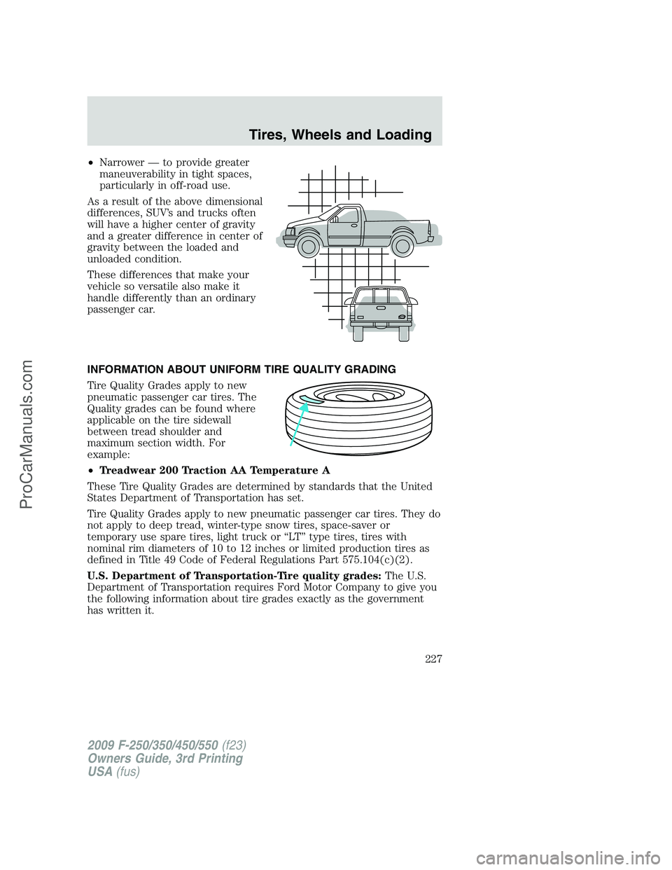 FORD F350 2009  Owners Manual •Narrower — to provide greater
maneuverability in tight spaces,
particularly in off-road use.
As a result of the above dimensional
differences, SUV’s and trucks often
will have a higher center o