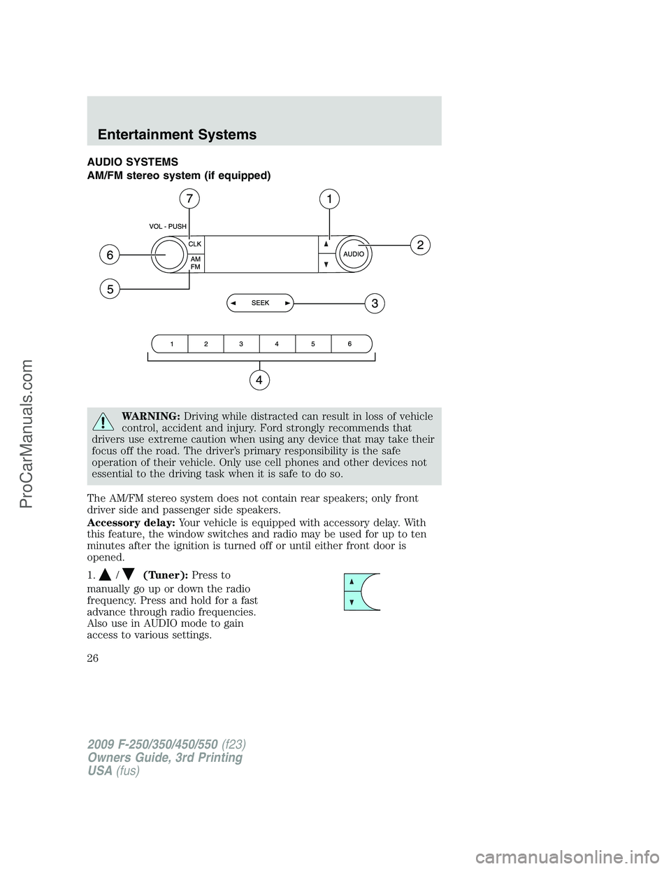 FORD F350 2009 Owners Manual AUDIO SYSTEMS
AM/FM stereo system (if equipped)
WARNING:Driving while distracted can result in loss of vehicle
control, accident and injury. Ford strongly recommends that
drivers use extreme caution w