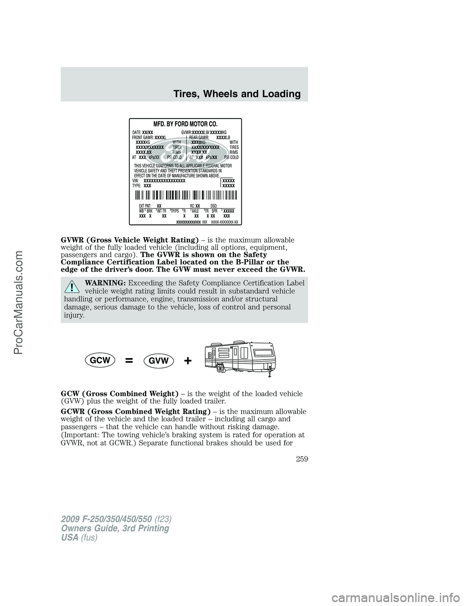 FORD F350 2009 Owners Manual GVWR (Gross Vehicle Weight Rating)– is the maximum allowable
weight of the fully loaded vehicle (including all options, equipment,
passengers and cargo).The GVWR is shown on the Safety
Compliance Ce FORD F350 2009 Owners Manual GVWR (Gross Vehicle Weight Rating)– is the maximum allowable
weight of the fully loaded vehicle (including all options, equipment,
passengers and cargo).The GVWR is shown on the Safety
Compliance Ce