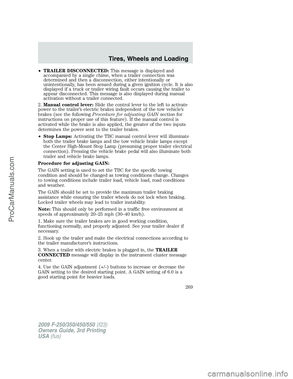 FORD F350 2009 Owners Manual •TRAILER DISCONNECTED:This message is displayed and
accompanied by a single chime, when a trailer connection was
determined and then a disconnection, either intentionally or
unintentionally, has bee FORD F350 2009 Owners Manual •TRAILER DISCONNECTED:This message is displayed and
accompanied by a single chime, when a trailer connection was
determined and then a disconnection, either intentionally or
unintentionally, has bee