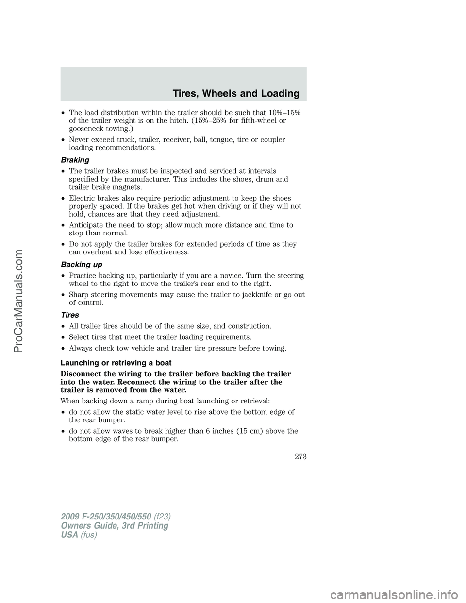 FORD F350 2009 Owners Manual •The load distribution within the trailer should be such that 10%–15%
of the trailer weight is on the hitch. (15%–25% for fifth-wheel or
gooseneck towing.)
•Never exceed truck, trailer, receiv FORD F350 2009 Owners Manual •The load distribution within the trailer should be such that 10%–15%
of the trailer weight is on the hitch. (15%–25% for fifth-wheel or
gooseneck towing.)
•Never exceed truck, trailer, receiv