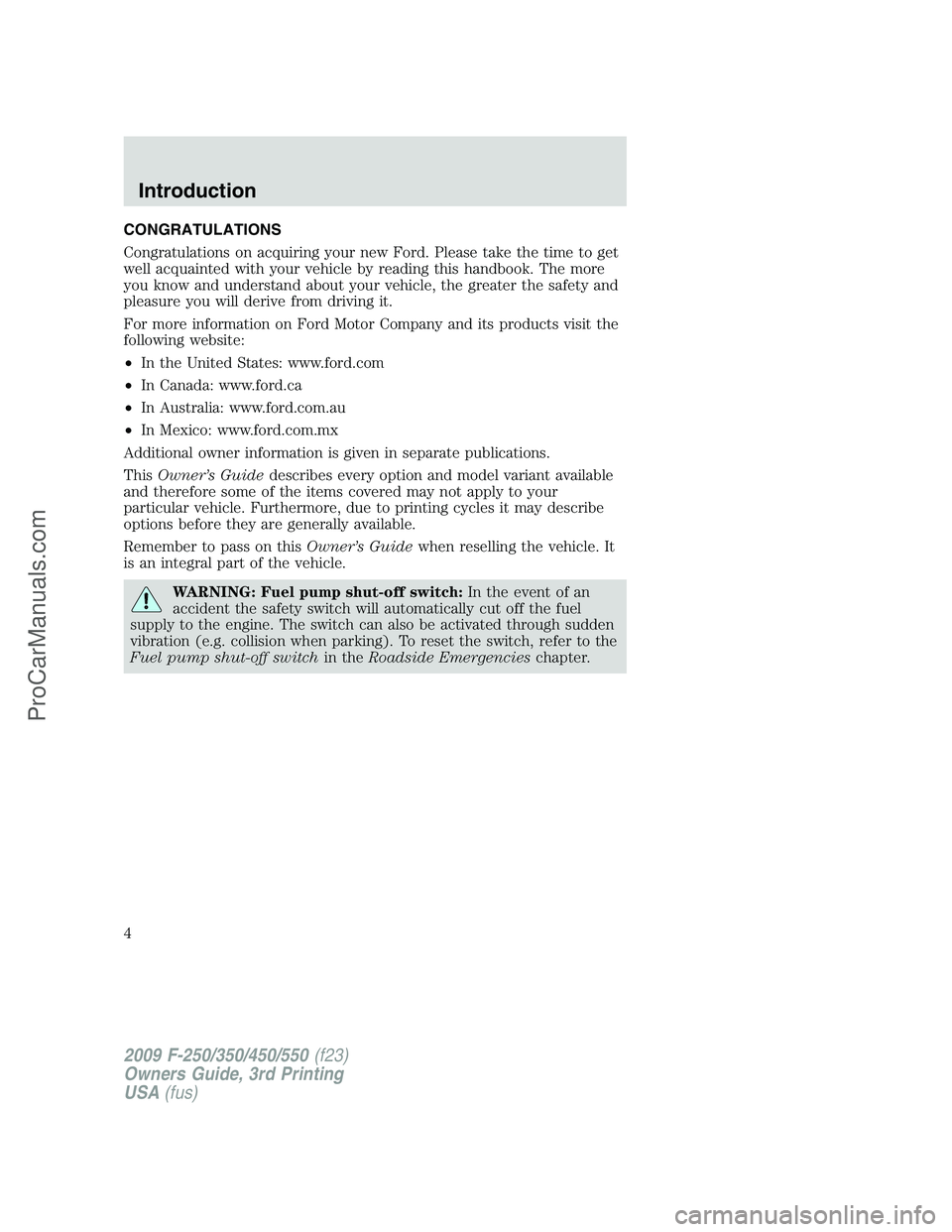 FORD F350 2009 Owners Manual CONGRATULATIONS
Congratulations on acquiring your new Ford. Please take the time to get
well acquainted with your vehicle by reading this handbook. The more
you know and understand about your vehicle, FORD F350 2009 Owners Manual CONGRATULATIONS
Congratulations on acquiring your new Ford. Please take the time to get
well acquainted with your vehicle by reading this handbook. The more
you know and understand about your vehicle,