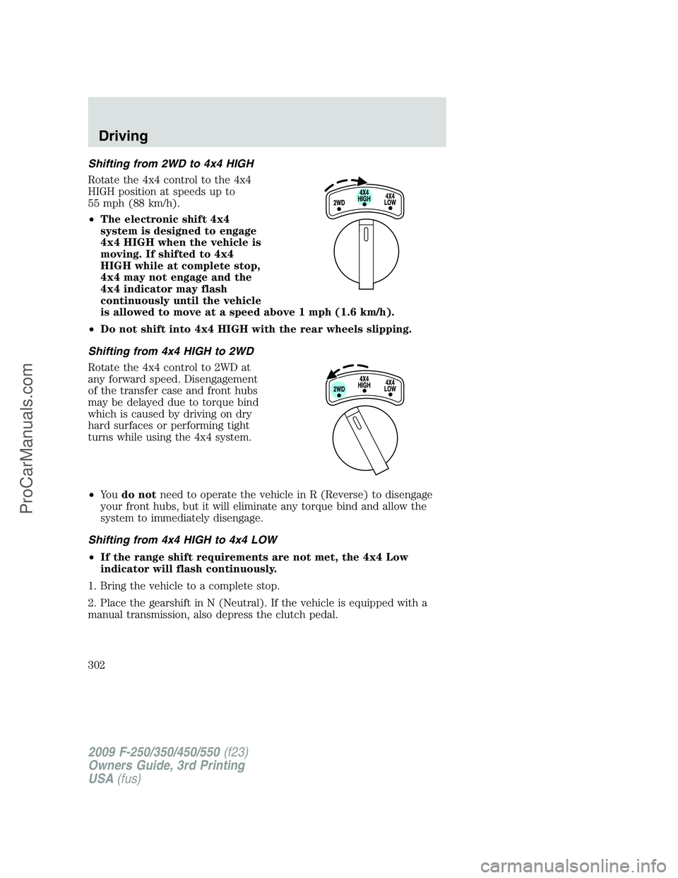 FORD F350 2009 Owners Manual Shifting from 2WD to 4x4 HIGH
Rotate the 4x4 control to the 4x4
HIGH position at speeds up to
55 mph (88 km/h).
•The electronic shift 4x4
system is designed to engage
4x4 HIGH when the vehicle is
mo FORD F350 2009 Owners Manual Shifting from 2WD to 4x4 HIGH
Rotate the 4x4 control to the 4x4
HIGH position at speeds up to
55 mph (88 km/h).
•The electronic shift 4x4
system is designed to engage
4x4 HIGH when the vehicle is
mo