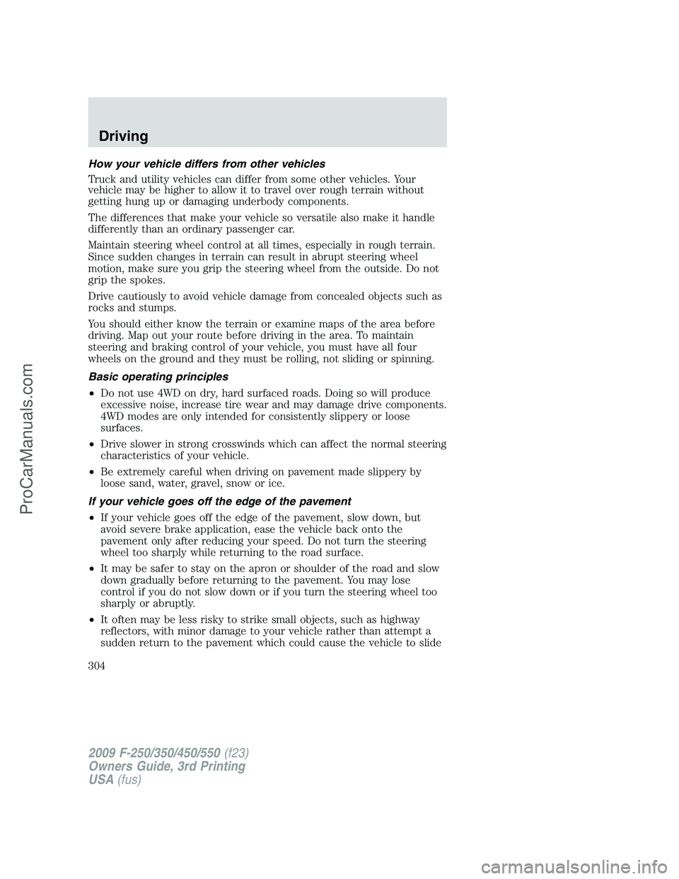 FORD F350 2009 Owners Manual How your vehicle differs from other vehicles
Truck and utility vehicles can differ from some other vehicles. Your
vehicle may be higher to allow it to travel over rough terrain without
getting hung up FORD F350 2009 Owners Manual How your vehicle differs from other vehicles
Truck and utility vehicles can differ from some other vehicles. Your
vehicle may be higher to allow it to travel over rough terrain without
getting hung up